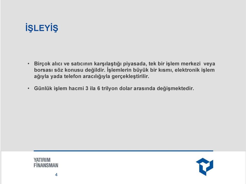 İşlemlerin büyük bir kısmı, elektronik işlem ağıyla yada telefon