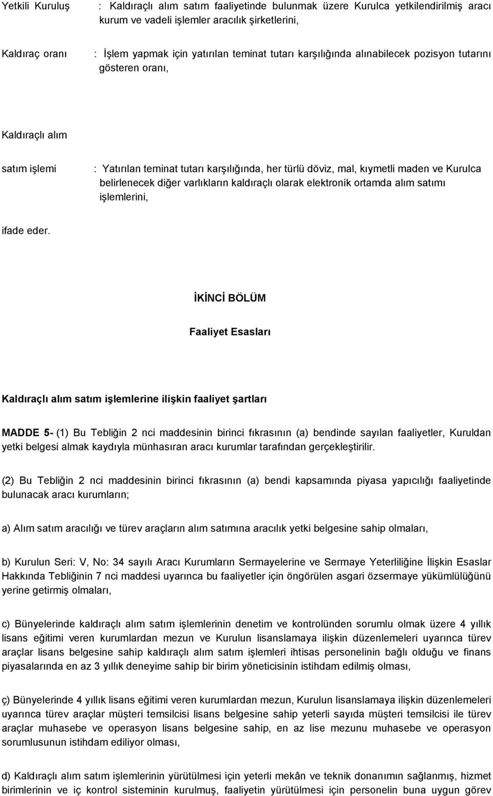 diğer varlıkların kaldıraçlı olarak elektronik ortamda alım satımı işlemlerini, ifade eder.