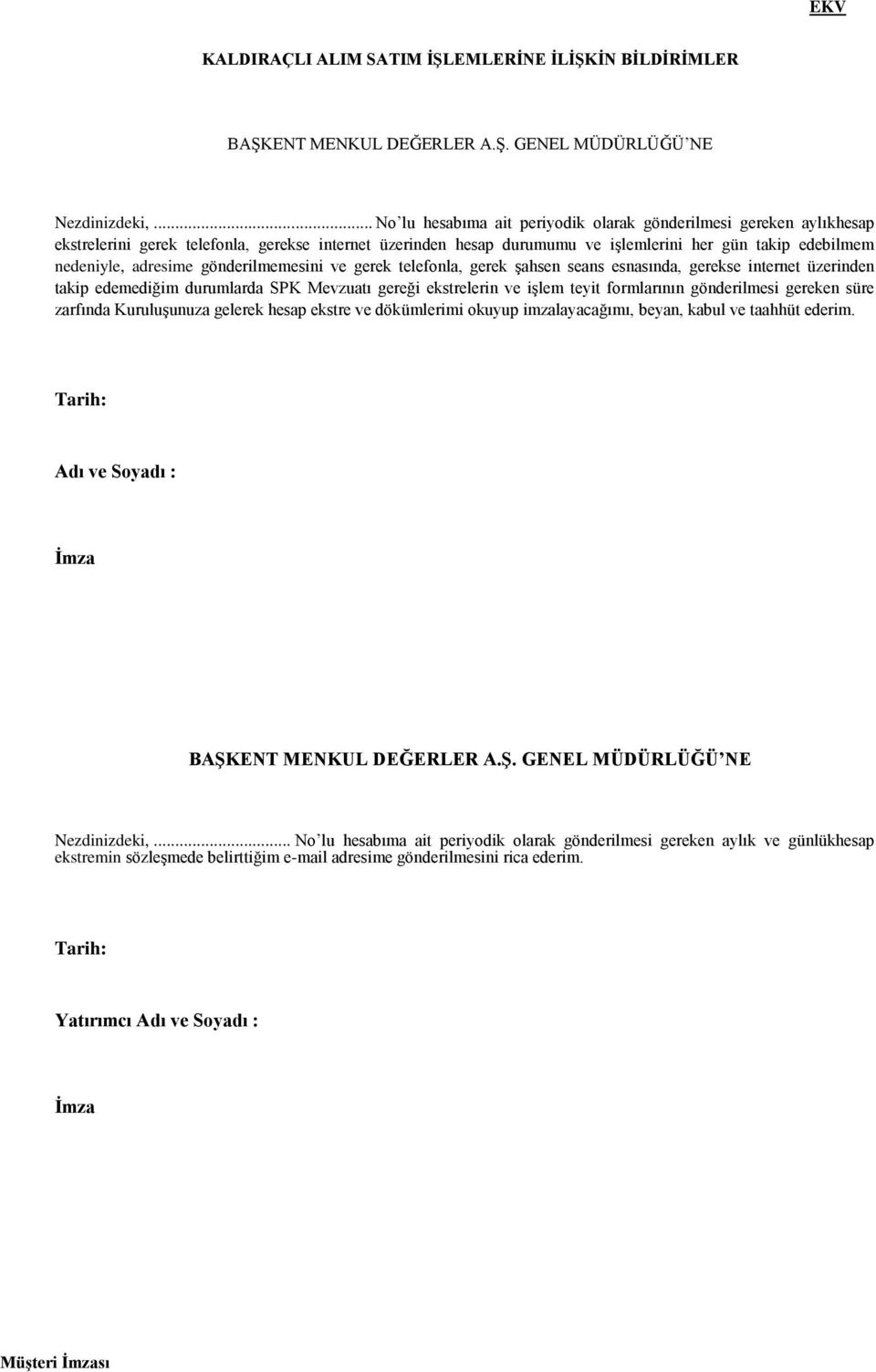 adresime gönderilmemesini ve gerek telefonla, gerek şahsen seans esnasında, gerekse internet üzerinden takip edemediğim durumlarda SPK Mevzuatı gereği ekstrelerin ve işlem teyit formlarının