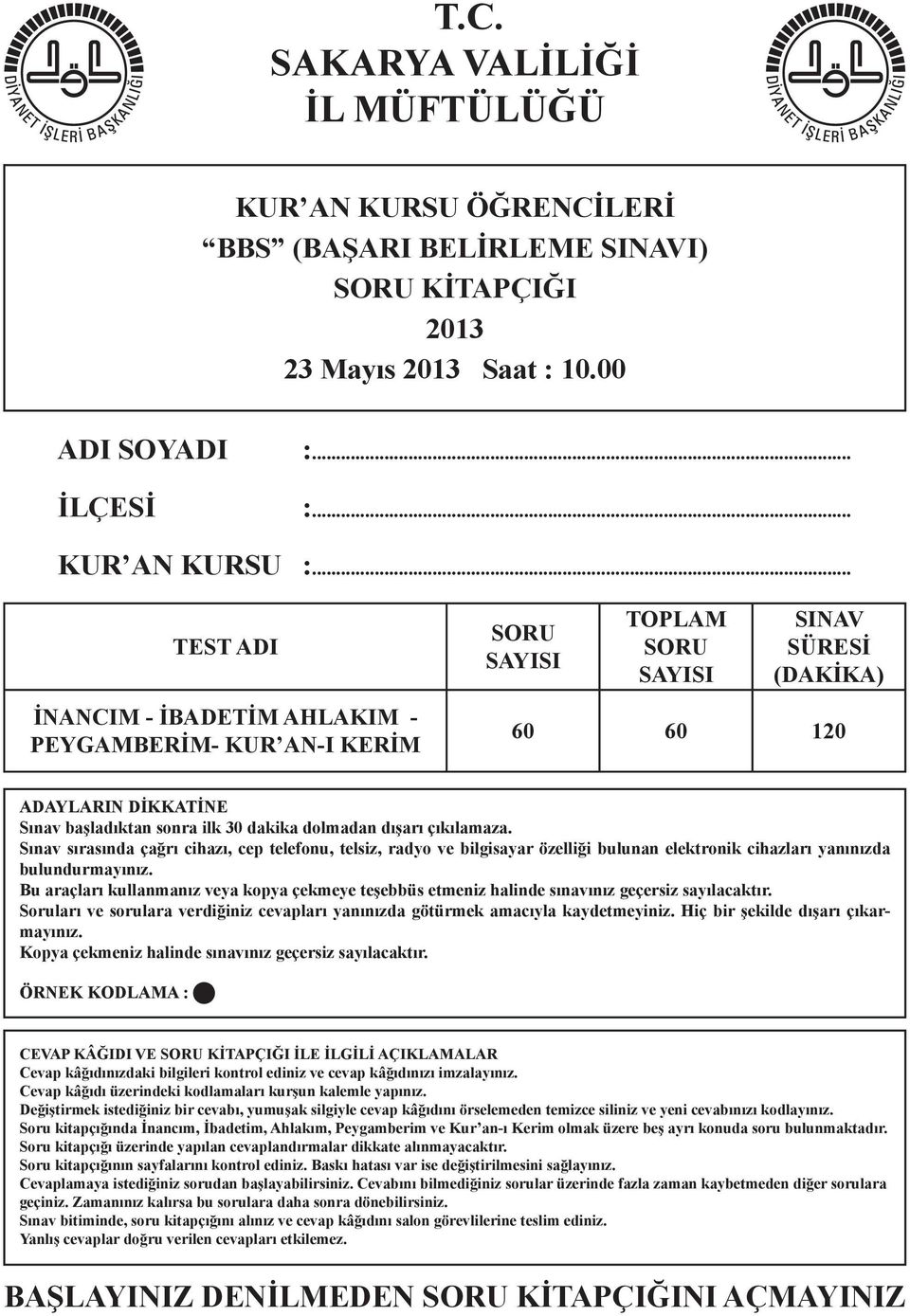 dışarı çıkılamaza. Sınav sırasında çağrı cihazı, cep telefonu, telsiz, radyo ve bilgisayar özelliği bulunan elektronik cihazları yanınızda bulundurmayınız.