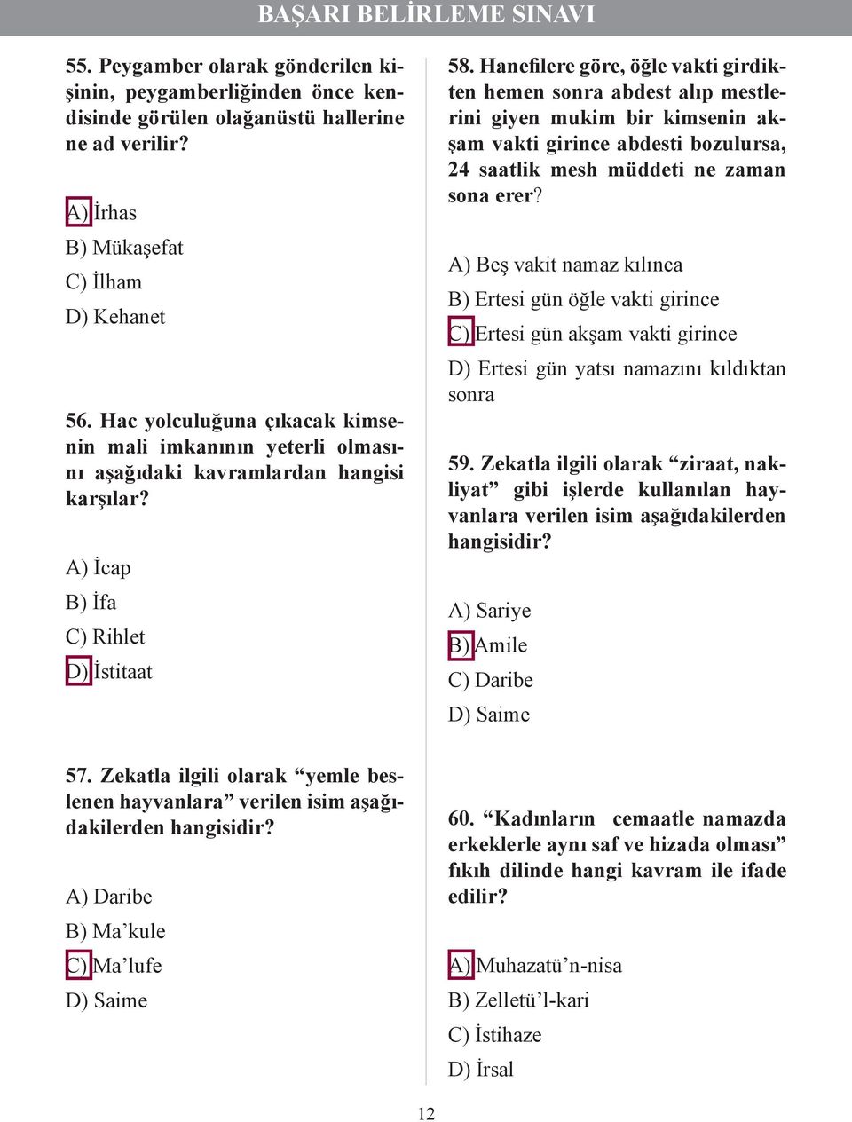 Hanefilere göre, öğle vakti girdikten hemen sonra abdest alıp mestlerini giyen mukim bir kimsenin akşam vakti girince abdesti bozulursa, 24 saatlik mesh müddeti ne zaman sona erer?