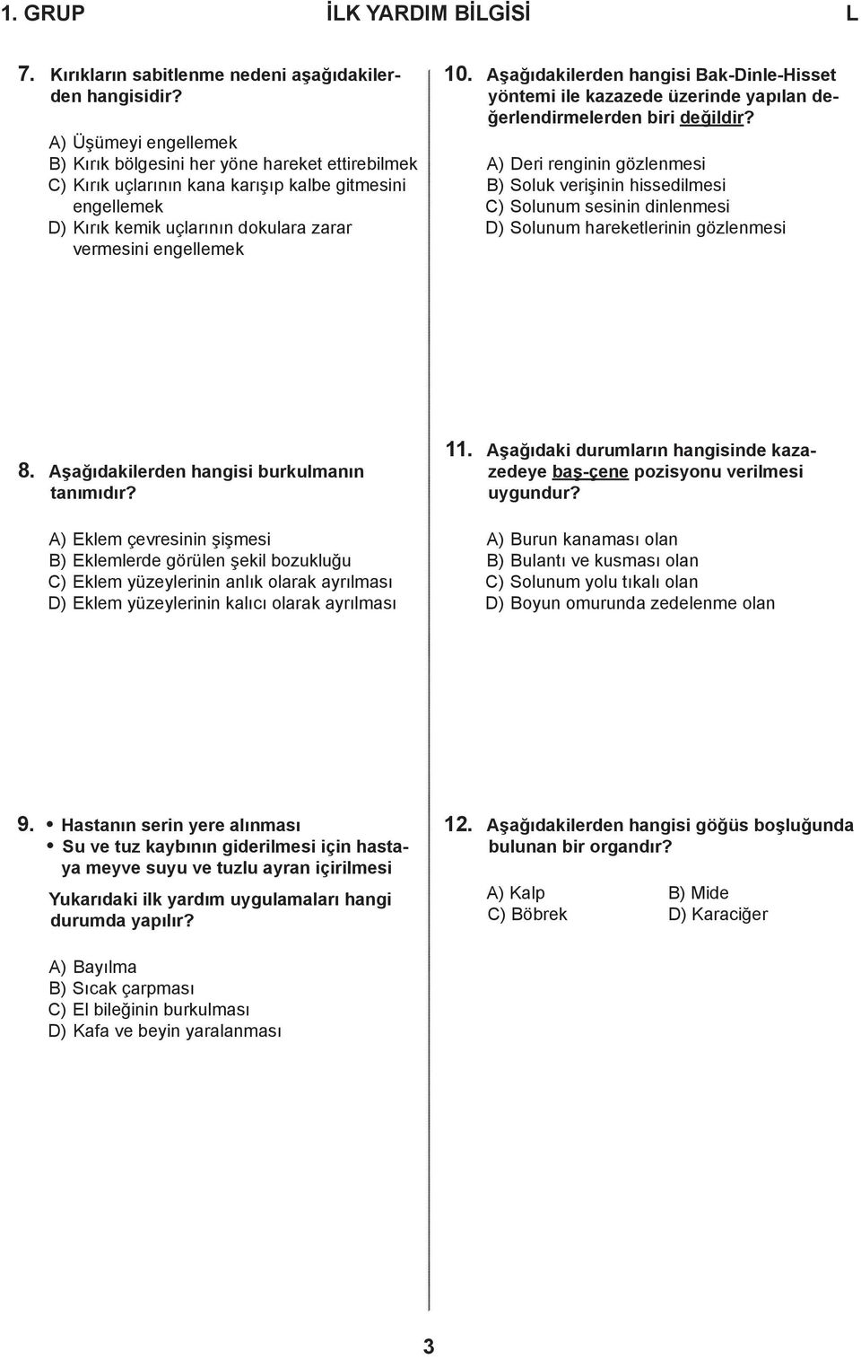 Aşağıdakilerden hangisi Bak-Dinle-Hisset yöntemi ile kazazede üzerinde yapılan değerlendirmelerden biri değildir?