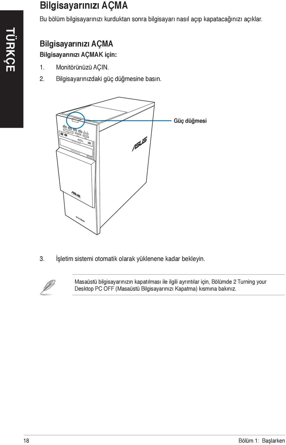 Güç düğmesi 3. İşletim sistemi otomatik olarak yüklenene kadar bekleyin.