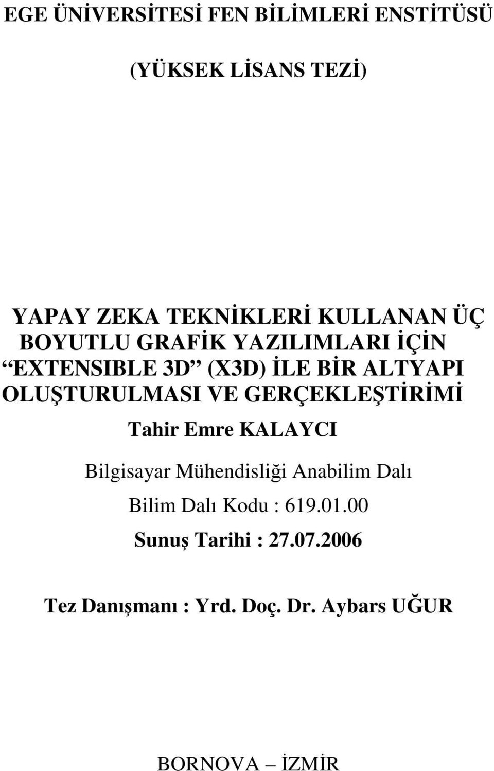 OLUŞTURULMASI VE GERÇEKLEŞTİRİMİ Tahir Emre KALAYCI Bilgisayar Mühendisliği Anabilim Dalı