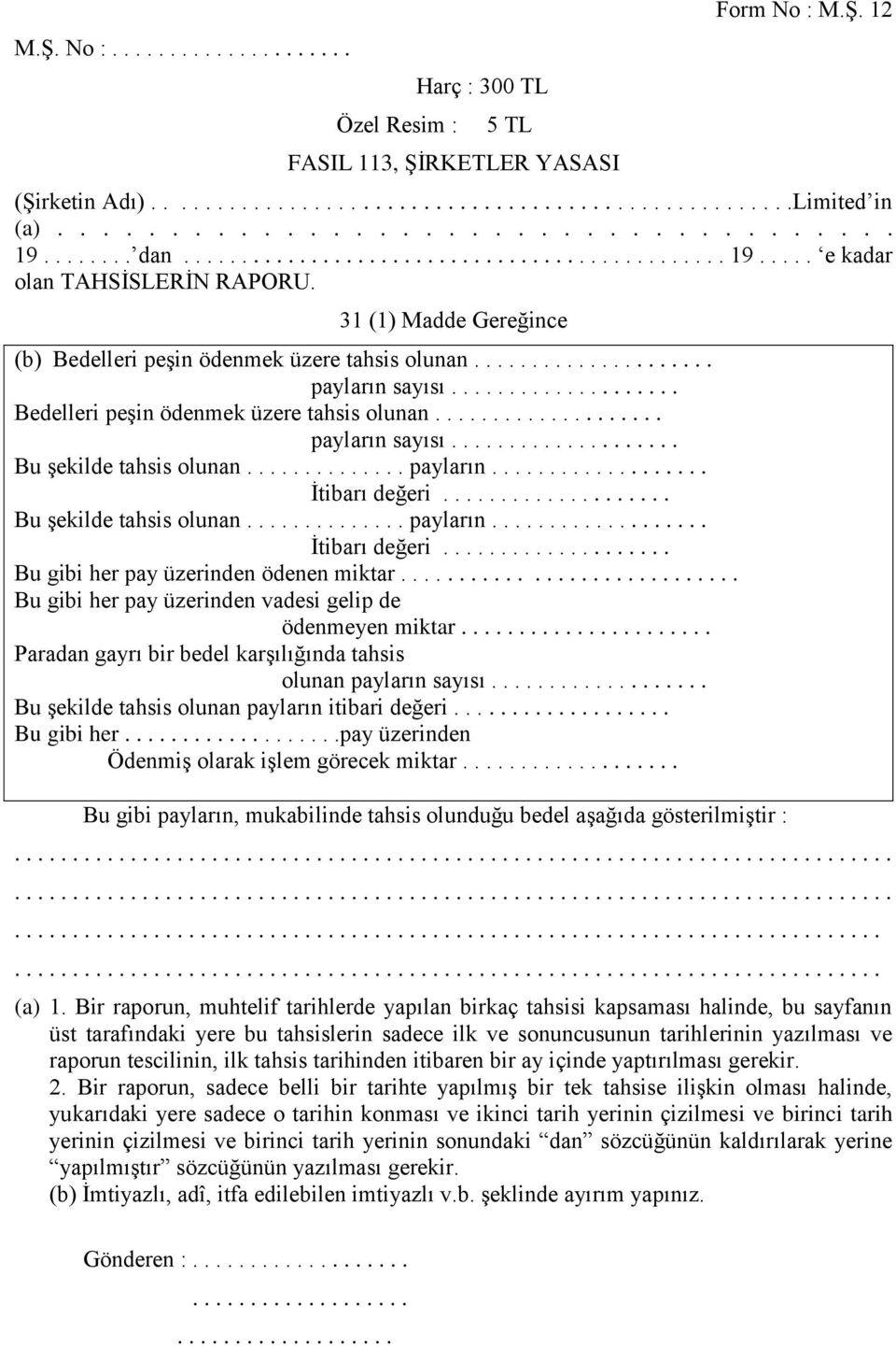 ................... Bedelleri peşin ödenmek üzere tahsis olunan.................... payların sayısı.................... Bu şekilde tahsis olunan.............. payların................... İtibarı değeri.