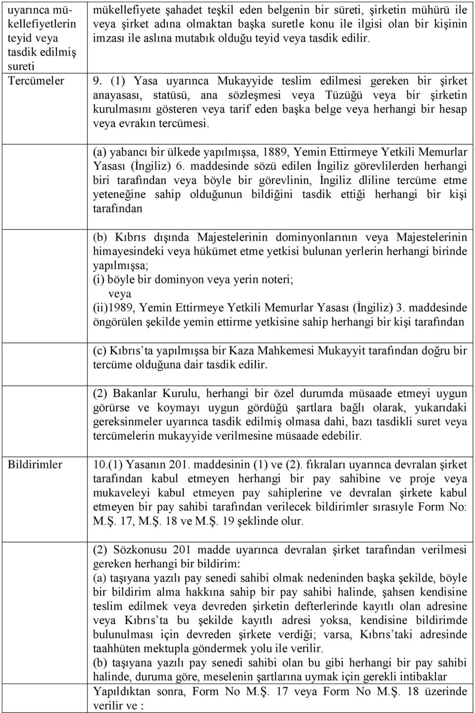 (1) Yasa uyarınca Mukayyide teslim edilmesi gereken bir şirket anayasası, statüsü, ana sözleşmesi veya Tüzüğü veya bir şirketin kurulmasını gösteren veya tarif eden başka belge veya herhangi bir