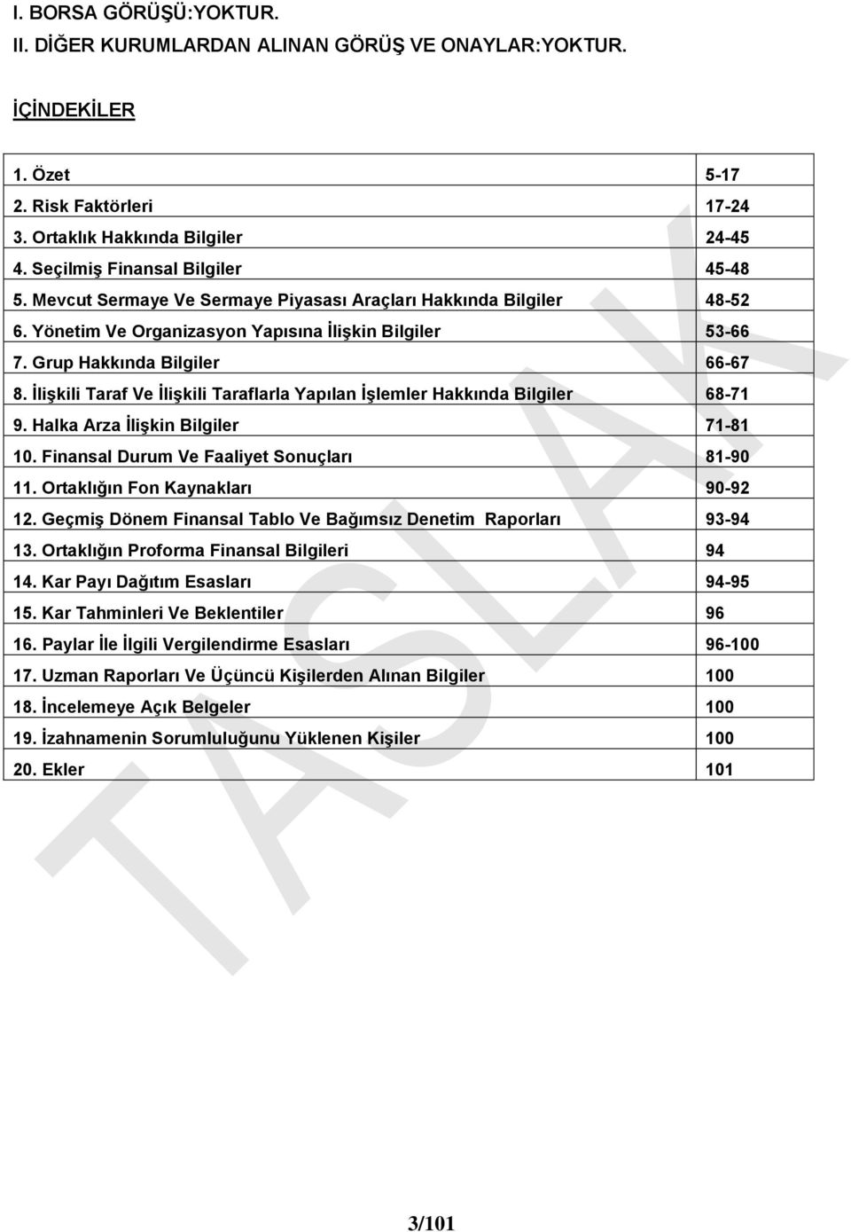 İlişkili Taraf Ve İlişkili Taraflarla Yapılan İşlemler Hakkında Bilgiler 68-71 9. Halka Arza İlişkin Bilgiler 71-81 10. Finansal Durum Ve Faaliyet Sonuçları 81-90 11.