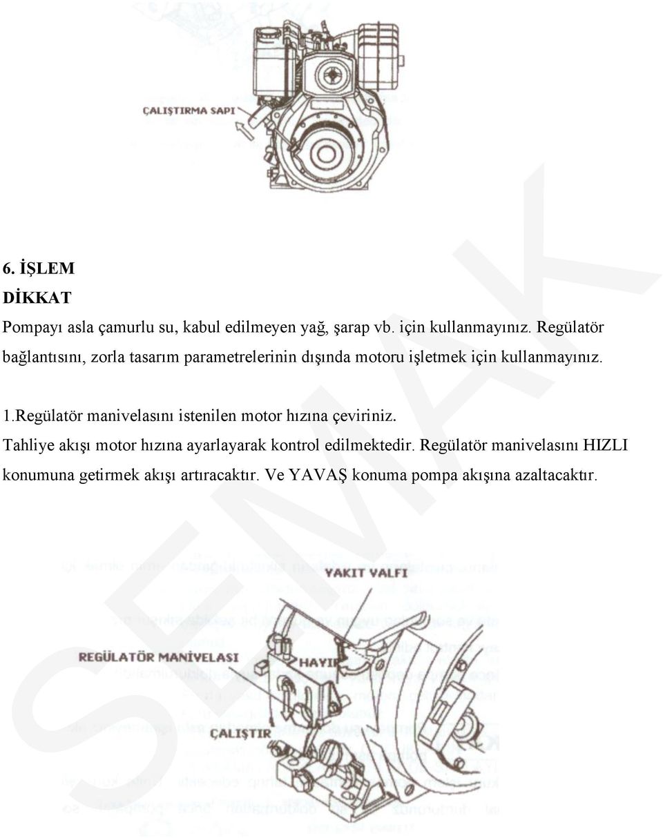 Regülatör manivelasını istenilen motor hızına çeviriniz.