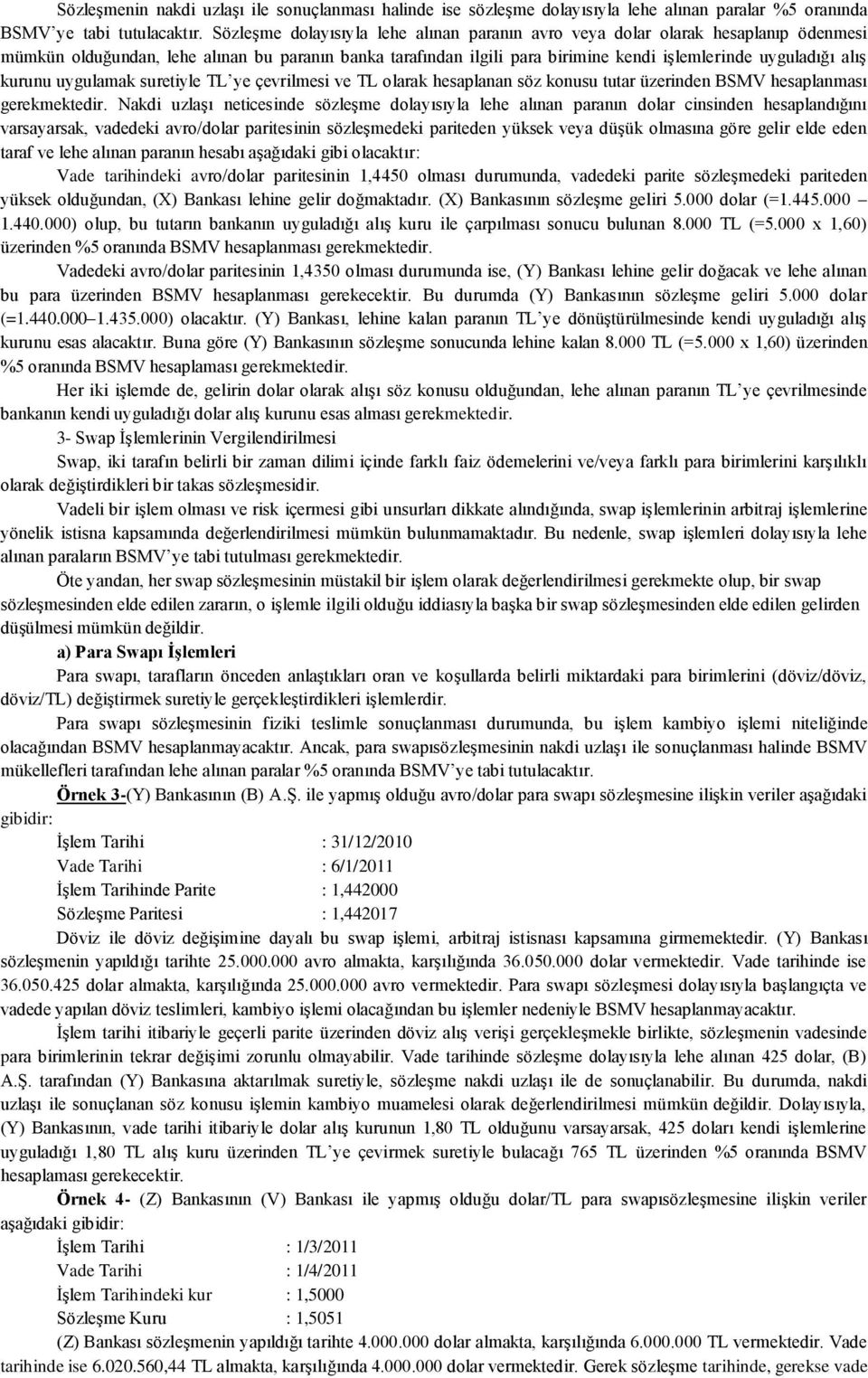 kurunu uygulamak suretiyle TL ye çevrilmesi ve TL olarak hesaplanan söz konusu tutar üzerinden BSMV hesaplanması gerekmektedir.