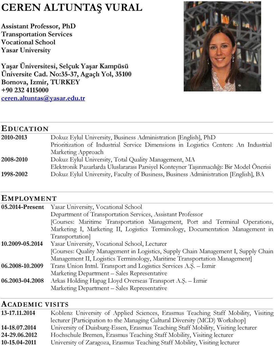 tr EDUCATION 2010-2013 Dokuz Eylul University, Business Administration [English], PhD Prioritization of Industrial Service Dimensions in Logistics Centers: An Industrial Marketing Approach 2008-2010