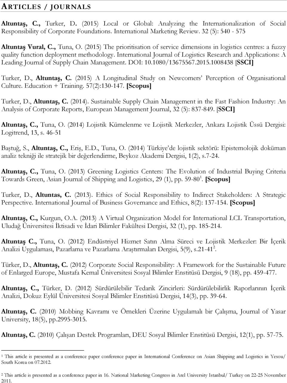 International Journal of Logistics Research and Applications: A Leading Journal of Supply Chain Management. DOI: 10.1080/13675567.2015.1008438 [SSCI] Turker, D., Altuntaş, C.