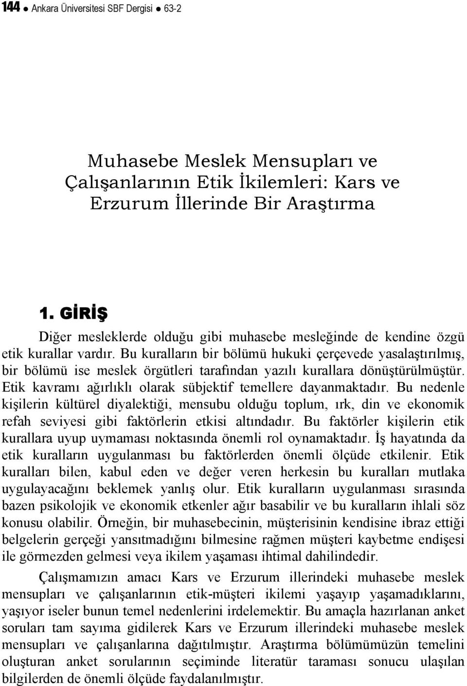 Bu kuralların bir bölümü hukuki çerçevede yasalaştırılmış, bir bölümü ise meslek örgütleri tarafından yazılı kurallara dönüştürülmüştür.