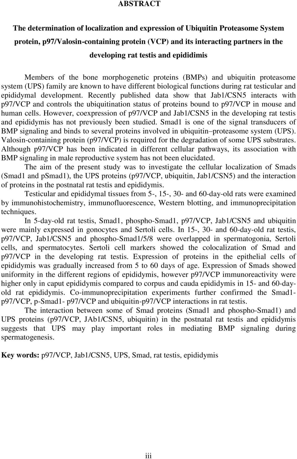 development. Recently published data show that Jab1/CSN5 interacts with p97/vcp and controls the ubiquitination status of proteins bound to p97/vcp in mouse and human cells.