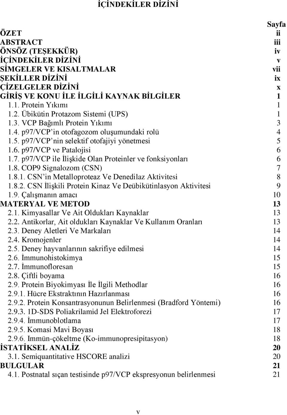 p97/vcp ve Patalojisi 6 1.7. p97/vcp ile İlişkide Olan Proteinler ve fonksiyonları 6 1.8. COP9 Signalozom (CSN) 7 1.8.1. CSN in Metalloproteaz Ve Denedilaz Aktivitesi 8 1.8.2.