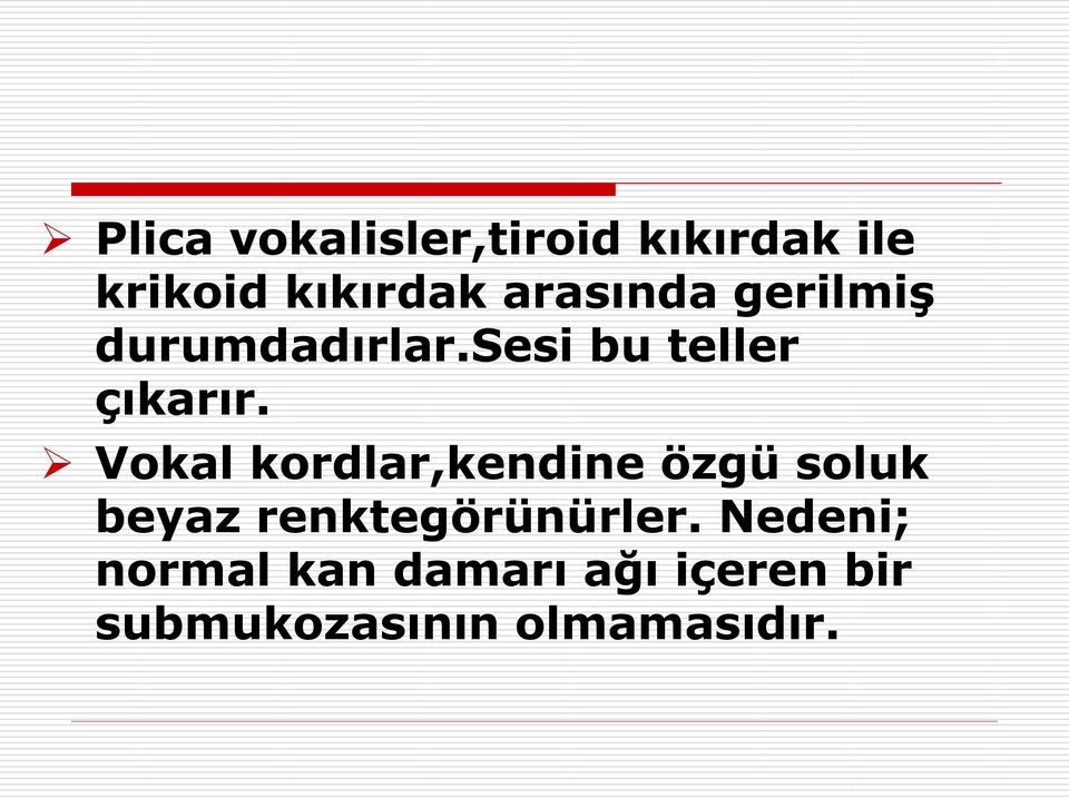 Vokal kordlar,kendine özgü soluk beyaz renktegörünürler.