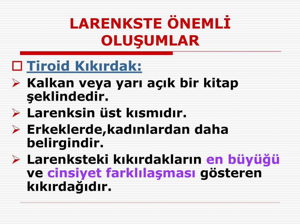 Larenksin üst kısmıdır. Erkeklerde,kadınlardan daha belirgindir.