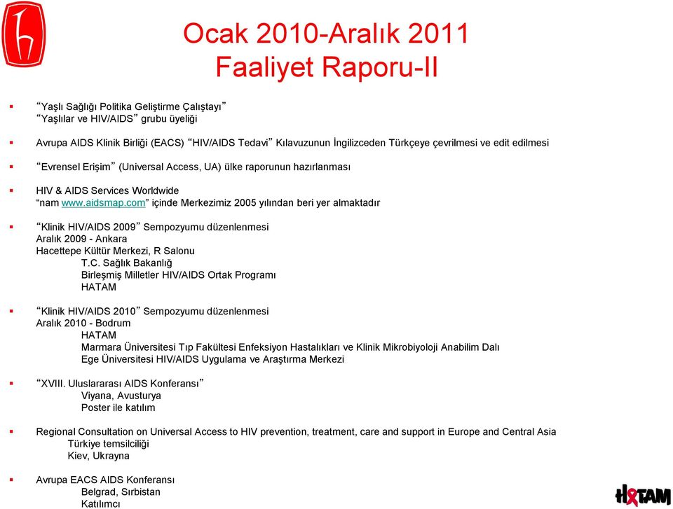 com içinde Merkezimiz 2005 yılından beri yer almaktadır Klinik HIV/AIDS 2009 Sempozyumu düzenlenmesi Aralık 2009 - Ankara Hacettepe Kültür Merkezi, R Salonu T.C.