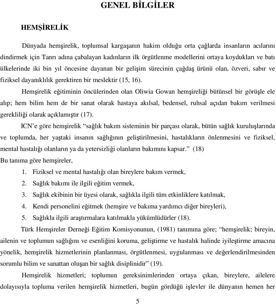 Hemşirelik eğitiminin öncülerinden olan Oliwia Gowan hemşireliği bütünsel bir görüşle ele alıp; hem bilim hem de bir sanat olarak hastaya akılsal, bedensel, ruhsal açıdan bakım verilmesi gerekliliği