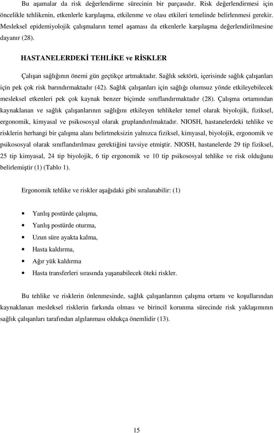 Sağlık sektörü, içerisinde sağlık çalışanları için pek çok risk barındırmaktadır (42).