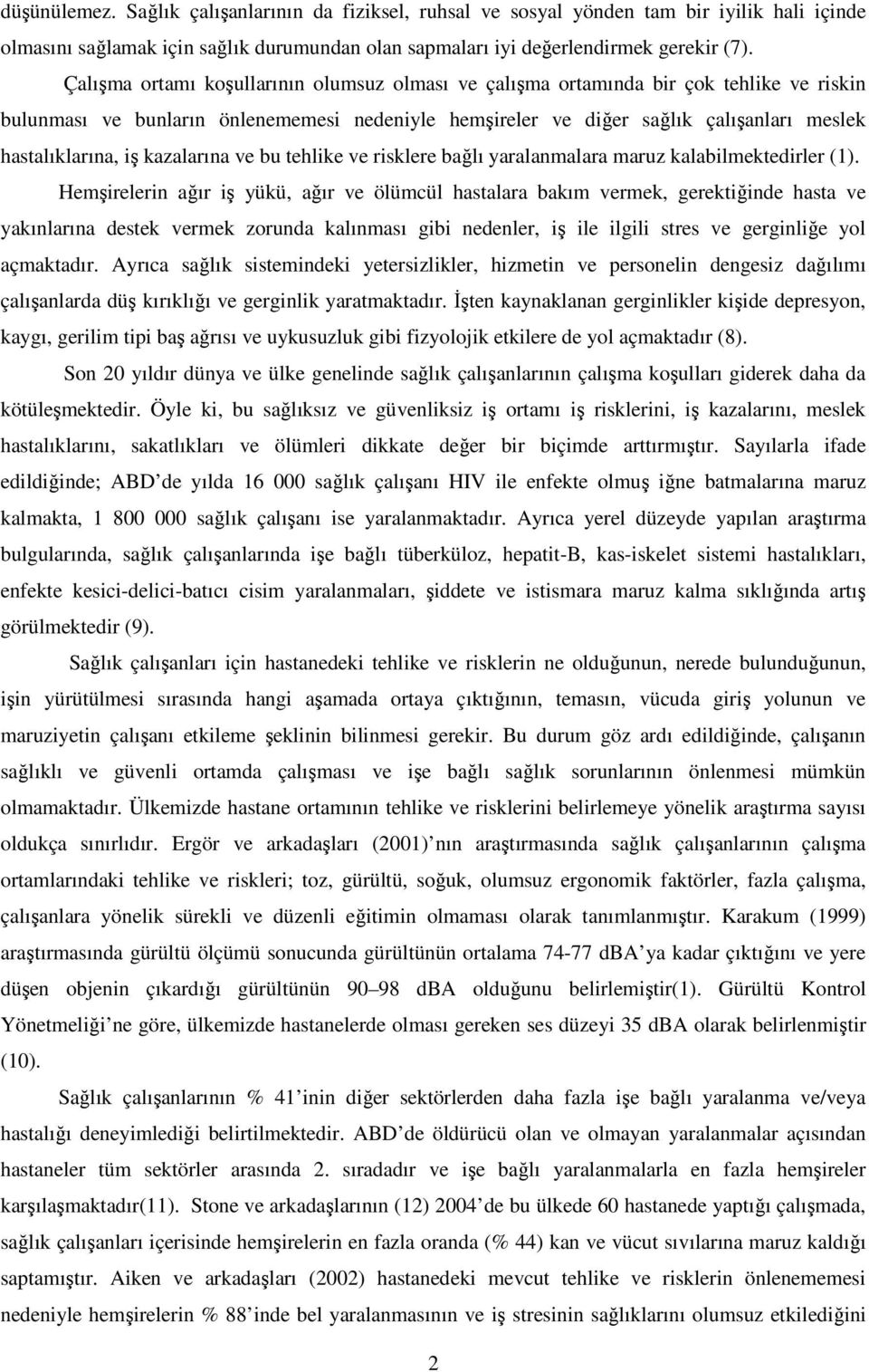 kazalarına ve bu tehlike ve risklere bağlı yaralanmalara maruz kalabilmektedirler (1).