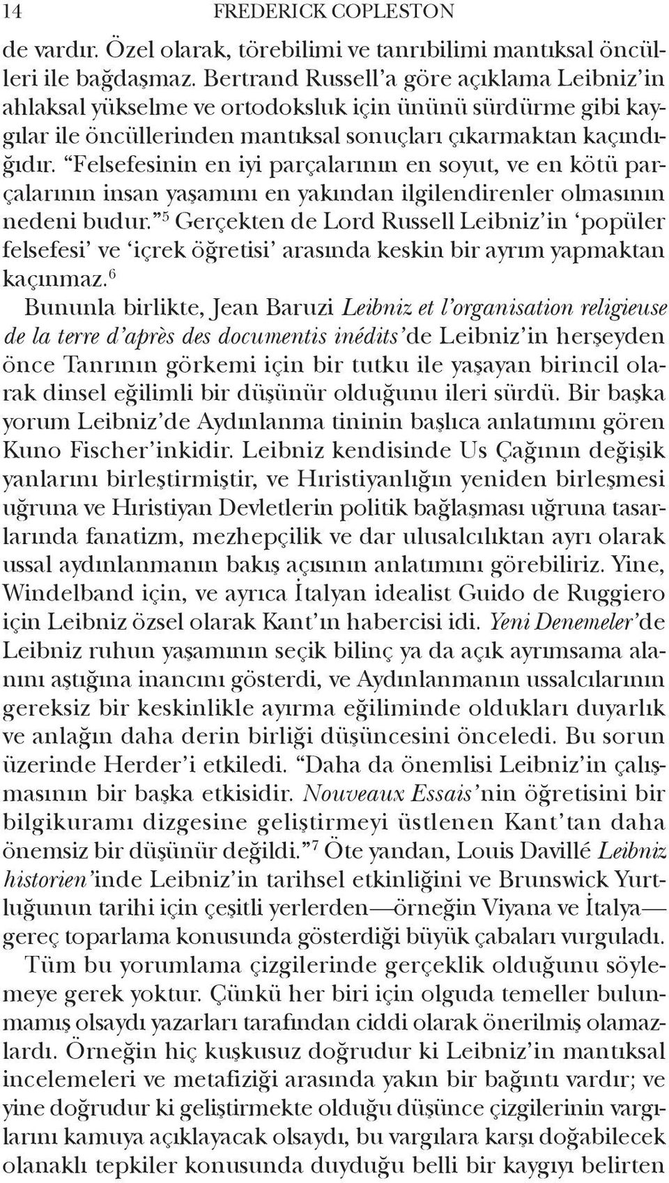 Felsefesinin en iyi parçalarının en soyut, ve en kötü parçalarının insan yaşamını en yakından ilgilendirenler olmasının nedeni budur.