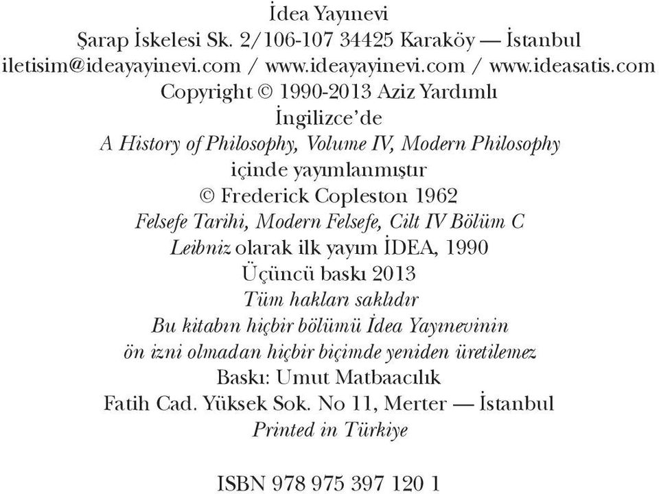 Felsefe Tarihi, Modern Felsefe, Cilt IV Bölüm C Leibniz olarak ilk yayım İDEA, 1990 Üçüncü baskı 2013 Tüm haklarý saklıdır Bu kitabın hiçbir bölümü İdea