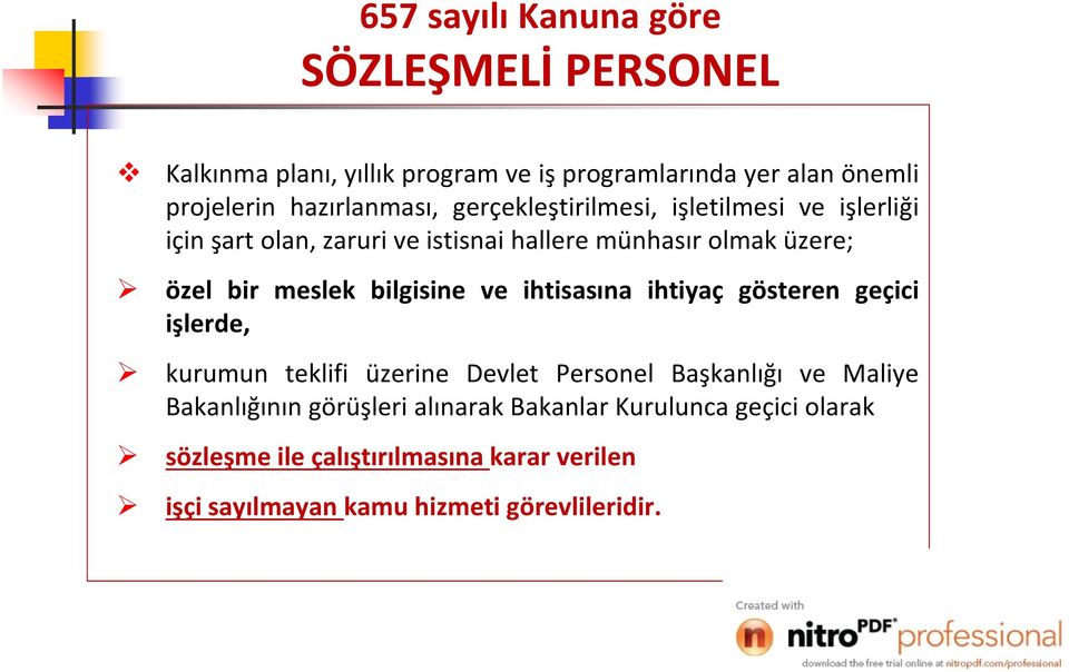 meslek bilgisine ve ihtisasına ihtiyaç gösteren geçici işlerde, kurumun teklifi üzerine Devlet Personel Başkanlığı ve Maliye