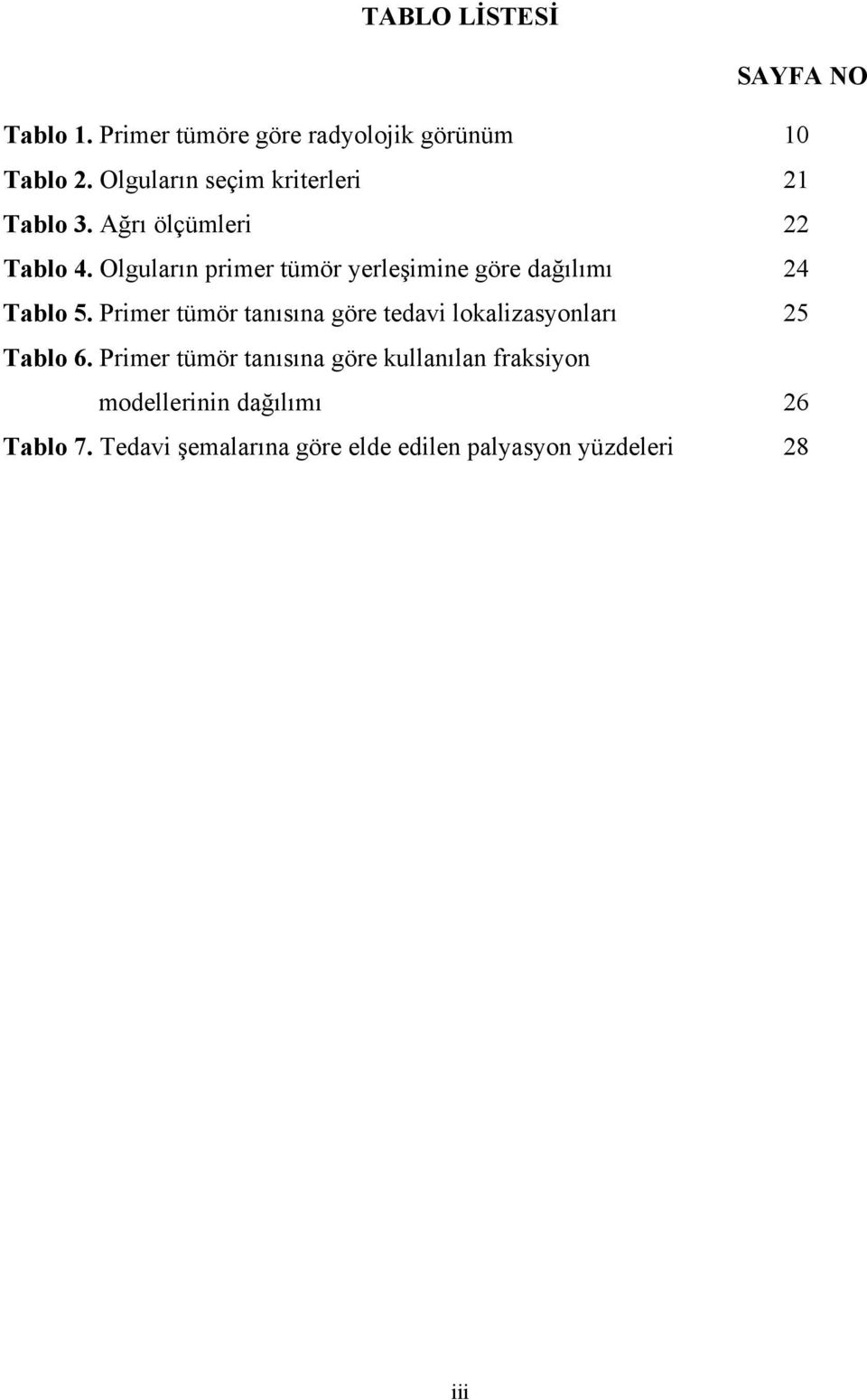 Olguların primer tümör yerleşimine göre dağılımı 24 Tablo 5.