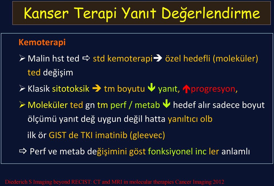 yanıt değ uygun değil hatta yanıltıcı olb ilk ör GIST de TKI imatinib (gleevec) Perf ve metab değişimini göst