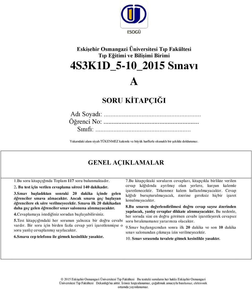 Bu test için verilen cevaplama süresi 140 dakikadır. 3.Sınav başladıktan sonraki 20 dakika içinde gelen öğrenciler sınava alınacaktır. Ancak sınava geç başlayan öğrencilere ek süre verilmeyecektir.