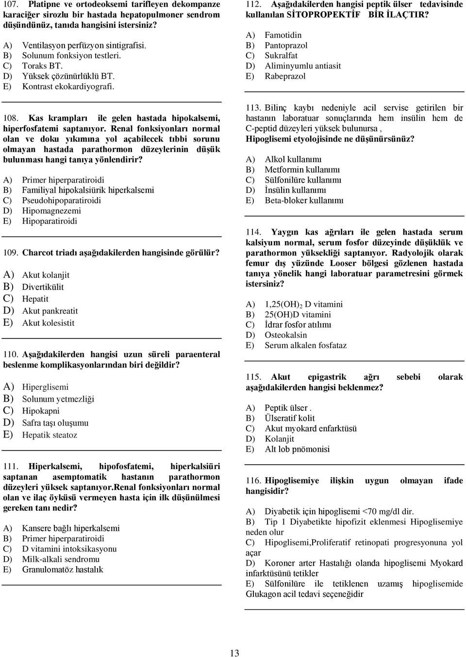 Renal fonksiyonları normal olan ve doku yıkımına yol açabilecek tıbbi sorunu olmayan hastada parathormon düzeylerinin düşük bulunması hangi tanıya yönlendirir?