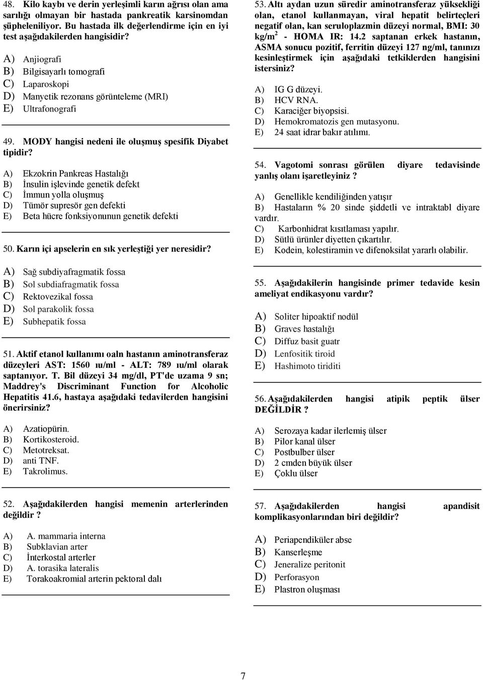 A) Ekzokrin Pankreas Hastalığı B) İnsulin işlevinde genetik defekt C) İmmun yolla oluşmuş D) Tümör supresör gen defekti E) Beta hücre fonksiyonunun genetik defekti 50.