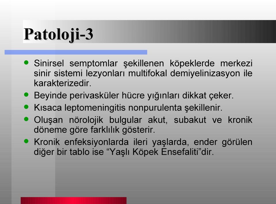 Kısaca leptomeningitis nonpurulenta şekillenir.