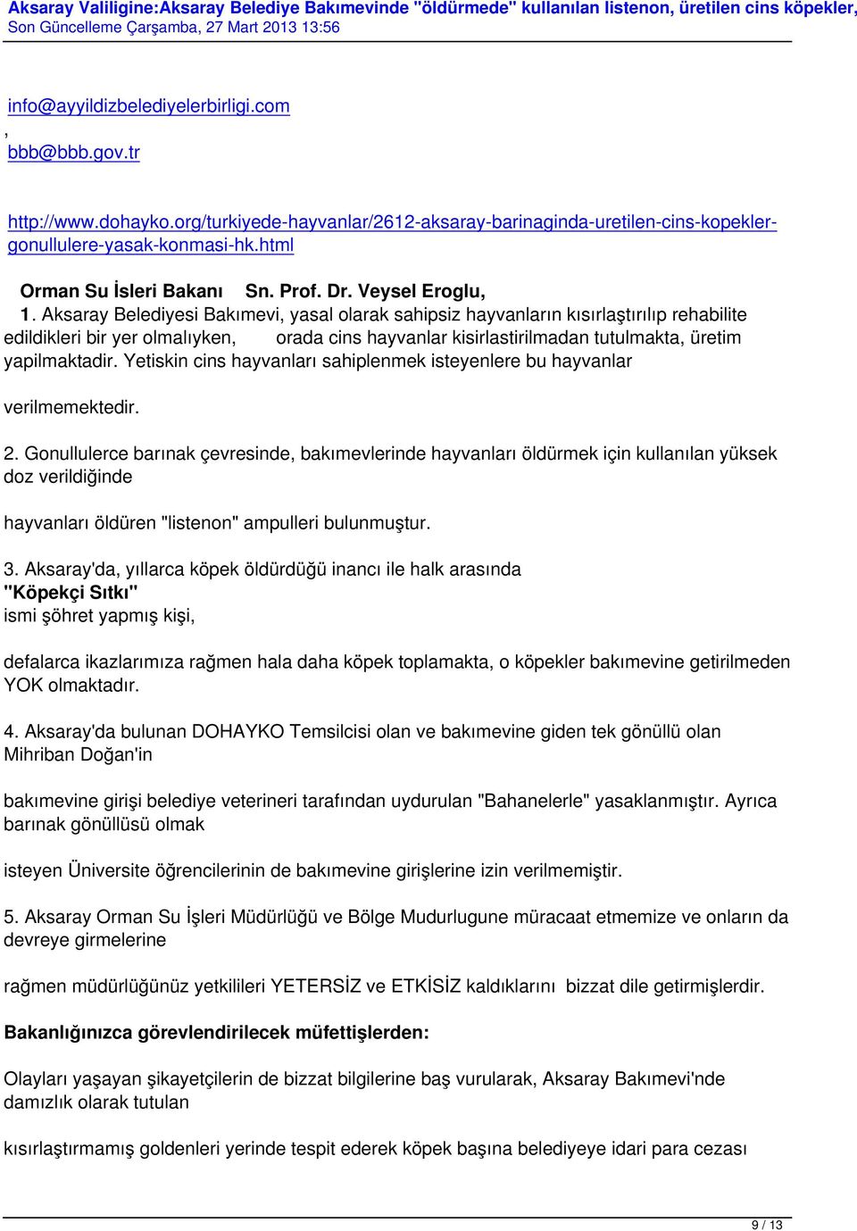 Aksaray Belediyesi Bakımevi yasal olarak sahipsiz hayvanların kısırlaştırılıp rehabilite edildikleri bir yer olmalıyken orada cins hayvanlar kisirlastirilmadan tutulmakta üretim yapilmaktadir.