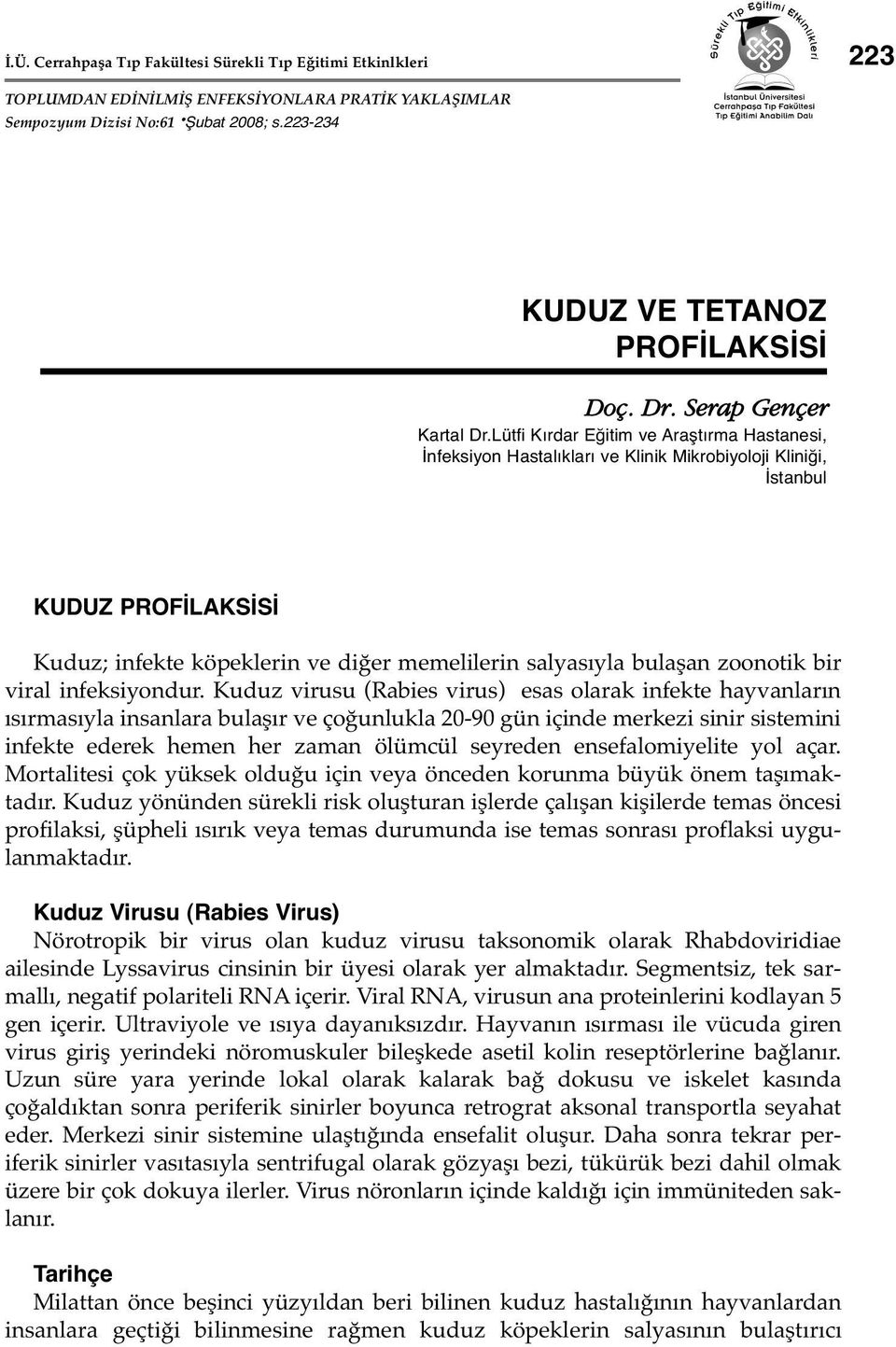 Lütfi Kırdar Eğitim ve Araştırma Hastanesi, İnfeksiyon Hastalıkları ve Klinik Mikrobiyoloji Kliniği, İstanbul KUDUZ PROFİLAKSİSİ Kuduz; infekte köpeklerin ve diğer memelilerin salyasıyla bulaşan
