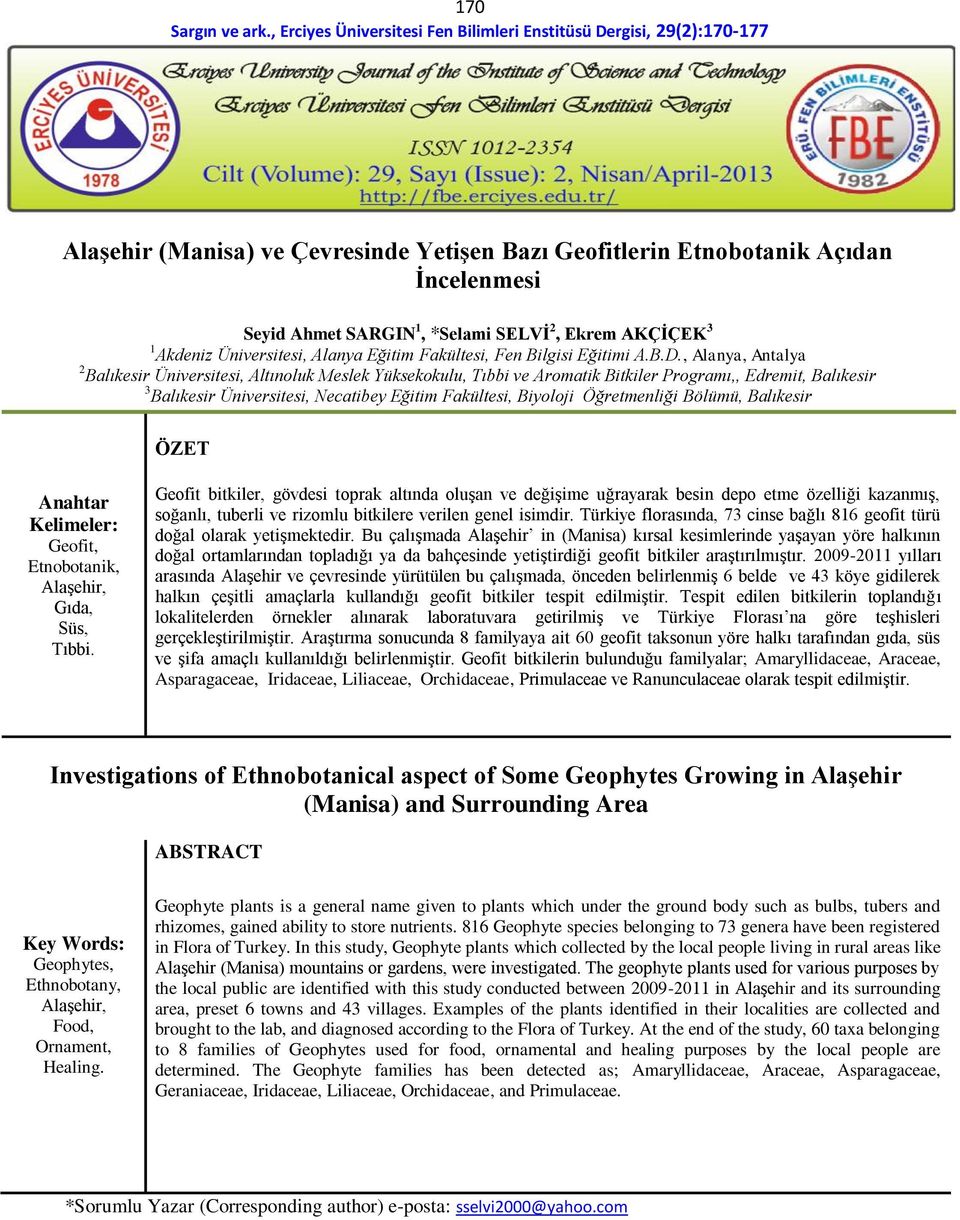 , Alanya, Antalya 2 Balıkesir Üniversitesi, Altınoluk Meslek Yüksekokulu, Tıbbi ve Aromatik Bitkiler Programı,, Edremit, Balıkesir 3 Balıkesir Üniversitesi, Necatibey Eğitim Fakültesi, Biyoloji