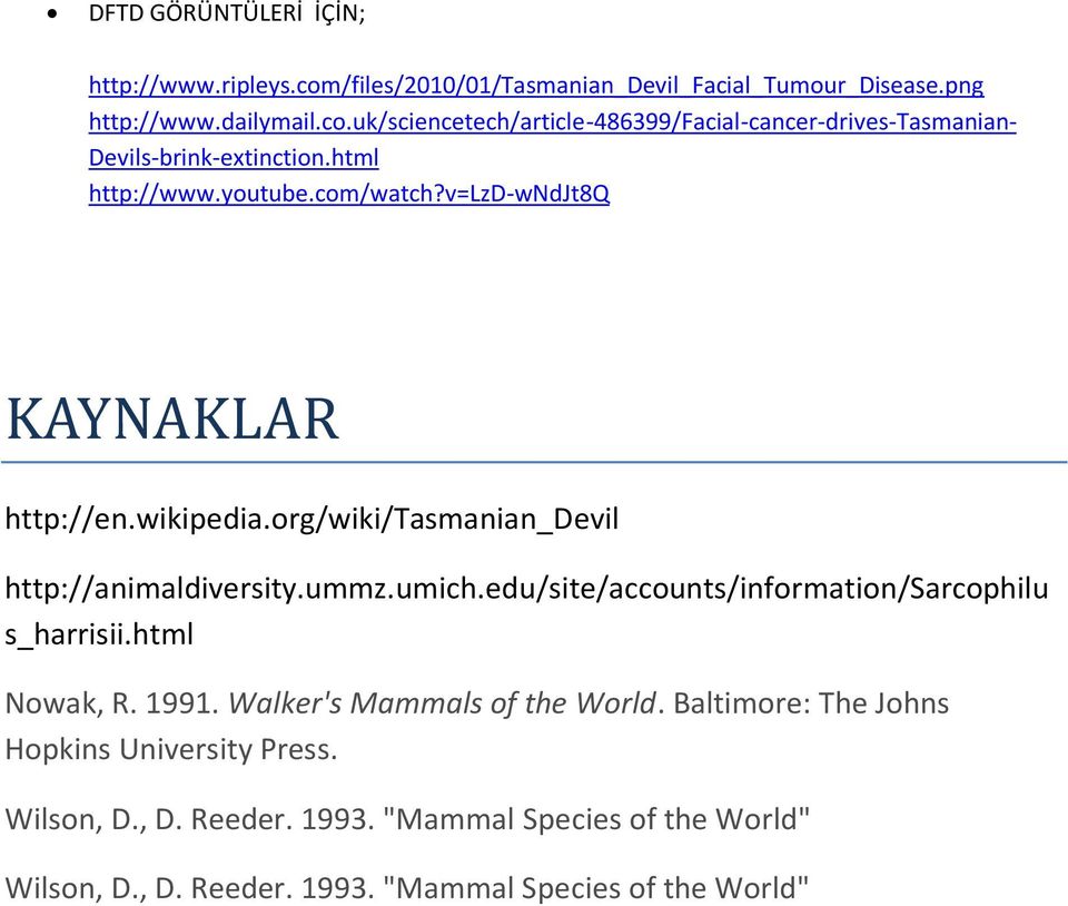 edu/site/accounts/information/sarcophilu s_harrisii.html Nowak, R. 1991. Walker's Mammals of the World. Baltimore: The Johns Hopkins University Press.