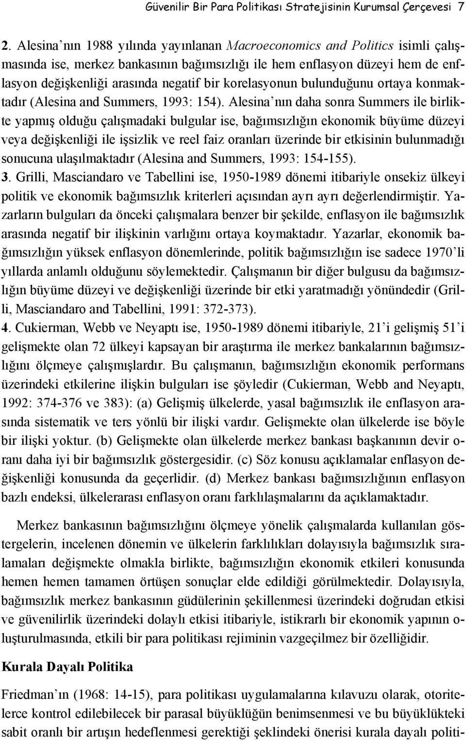 korelasyonun bulunduğunu ortaya konmaktadır (Alesina and Summers, 1993: 154).