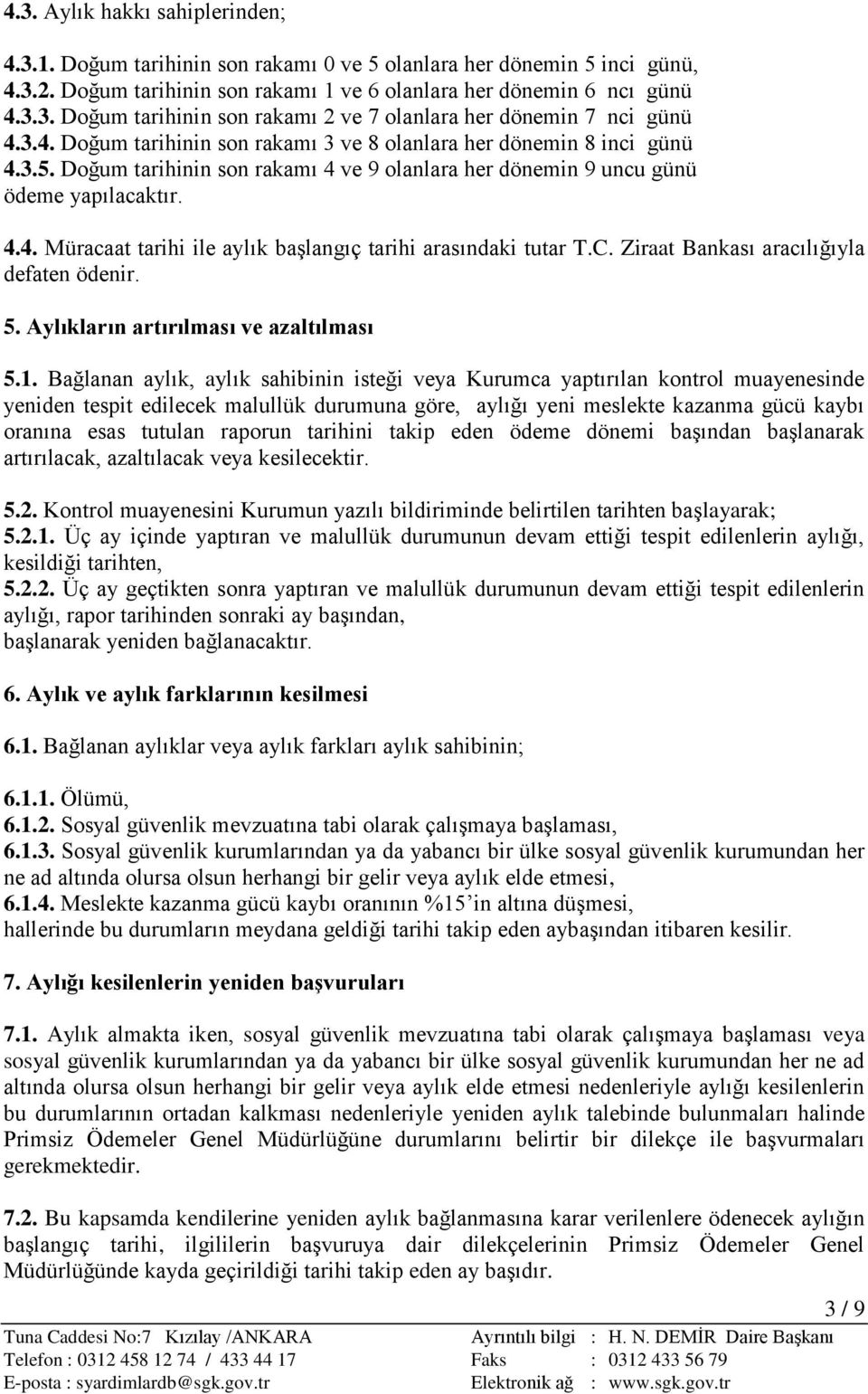 C. Ziraat Bankası aracılığıyla defaten ödenir. 5. Aylıkların artırılması ve azaltılması 5.1.