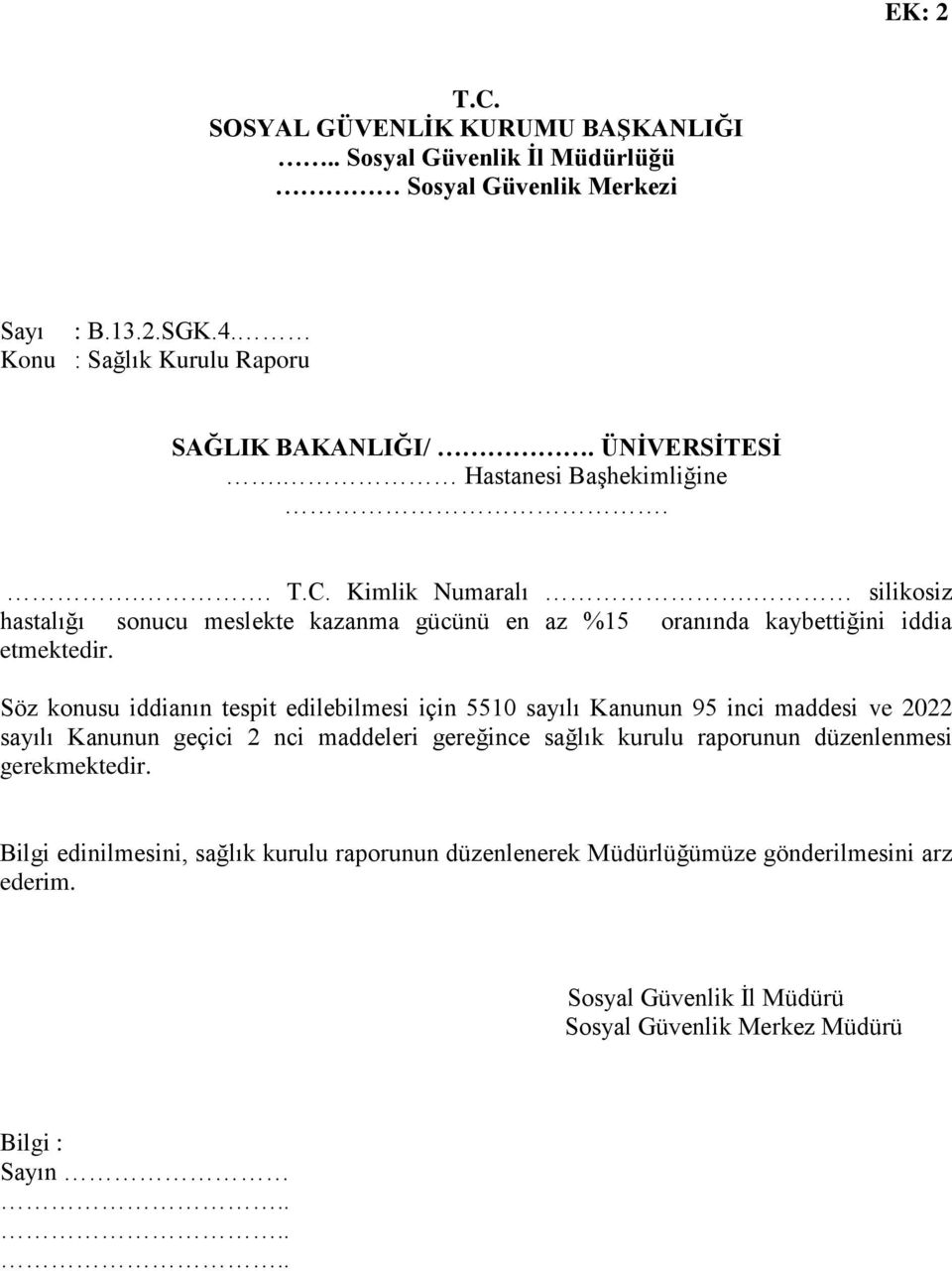 Söz konusu iddianın tespit edilebilmesi için 5510 sayılı Kanunun 95 inci maddesi ve 2022 sayılı Kanunun geçici 2 nci maddeleri gereğince sağlık kurulu raporunun