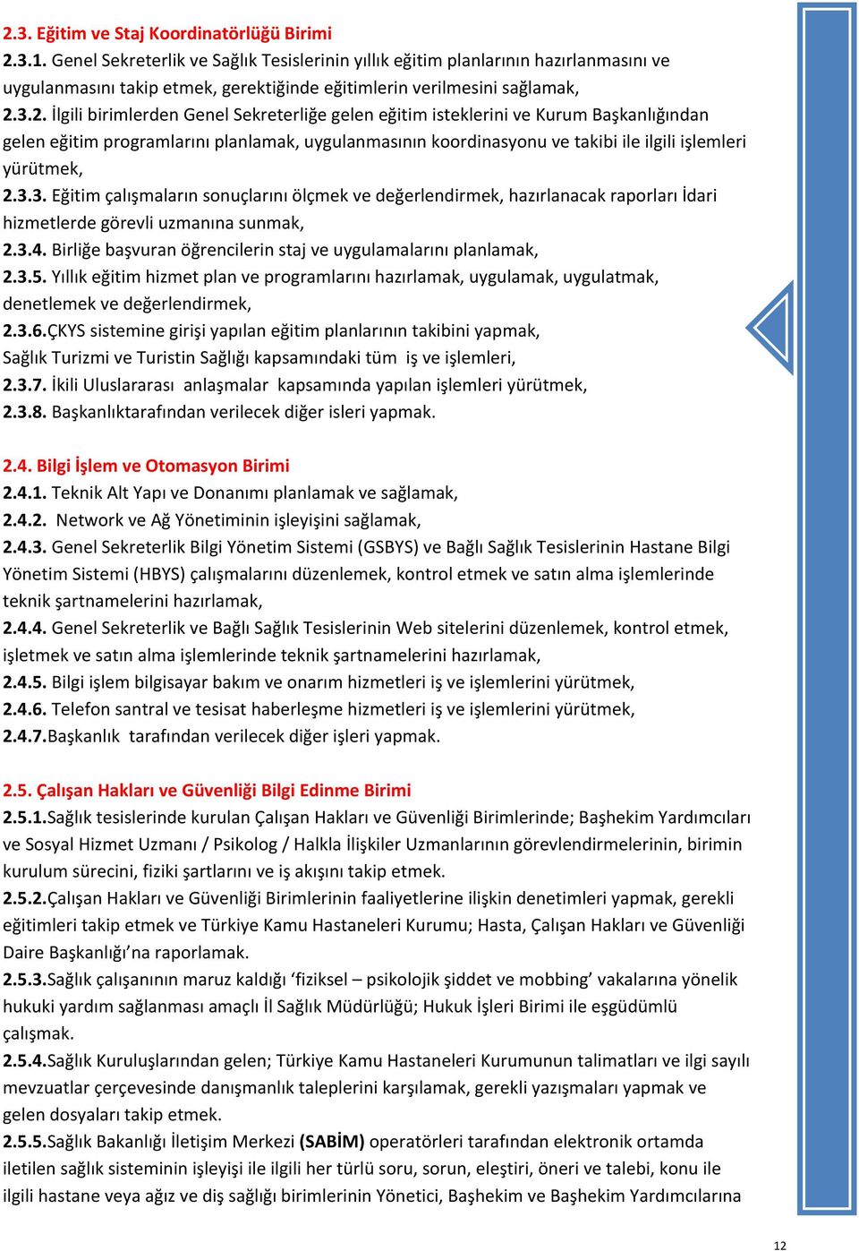 3.2. İlgili birimlerden Genel Sekreterliğe gelen eğitim isteklerini ve Kurum Başkanlığından gelen eğitim programlarını planlamak, uygulanmasının koordinasyonu ve takibi ile ilgili işlemleri yürütmek,