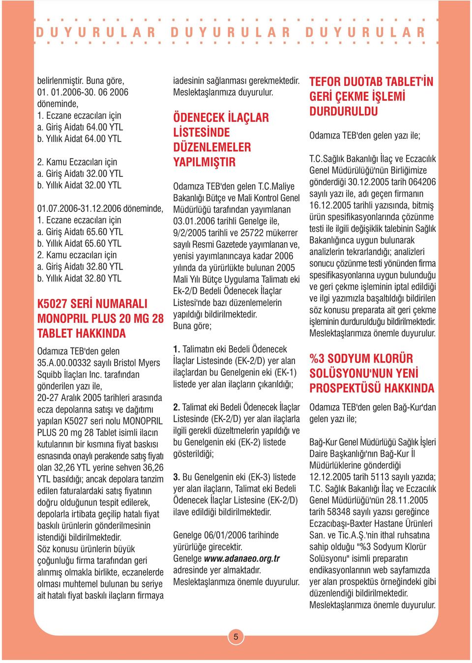 80 YTL K5027 SERÝ NUMARALI MONOPRIL PLUS 20 MG 28 TABLET HAKKINDA Odamýza TEB'den gelen 35.A.00.00332 sayýlý Bristol Myers Squibb Ýlaçlarý Inc.