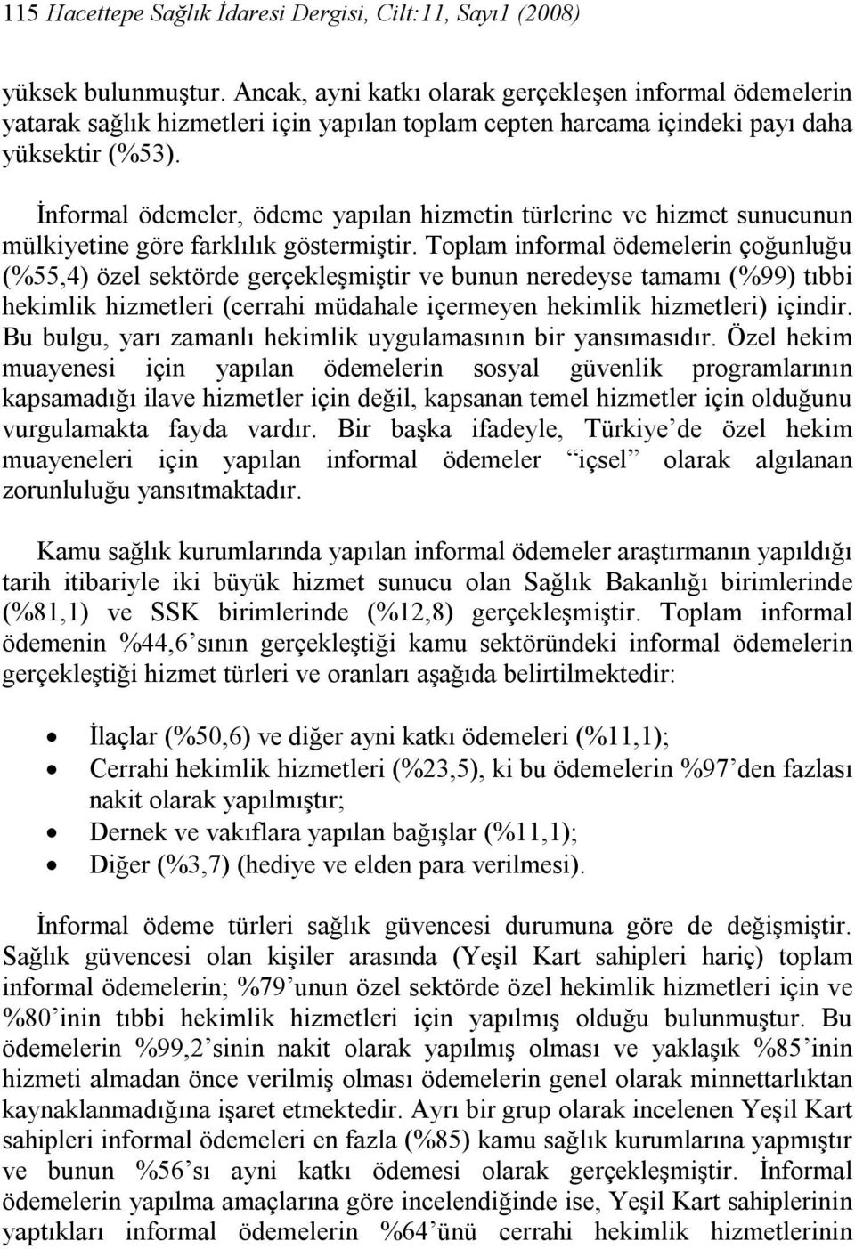 İnformal ödemeler, ödeme yapılan hizmetin türlerine ve hizmet sunucunun mülkiyetine göre farklılık göstermiştir.