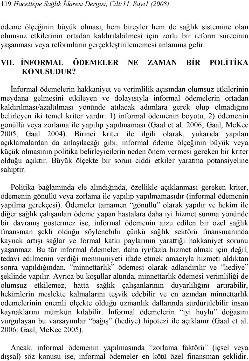 İnformal ödemelerin hakkaniyet ve verimlilik açısından olumsuz etkilerinin meydana gelmesini etkileyen ve dolayısıyla informal ödemelerin ortadan kaldırılması/azaltılması yönünde atılacak adımlara