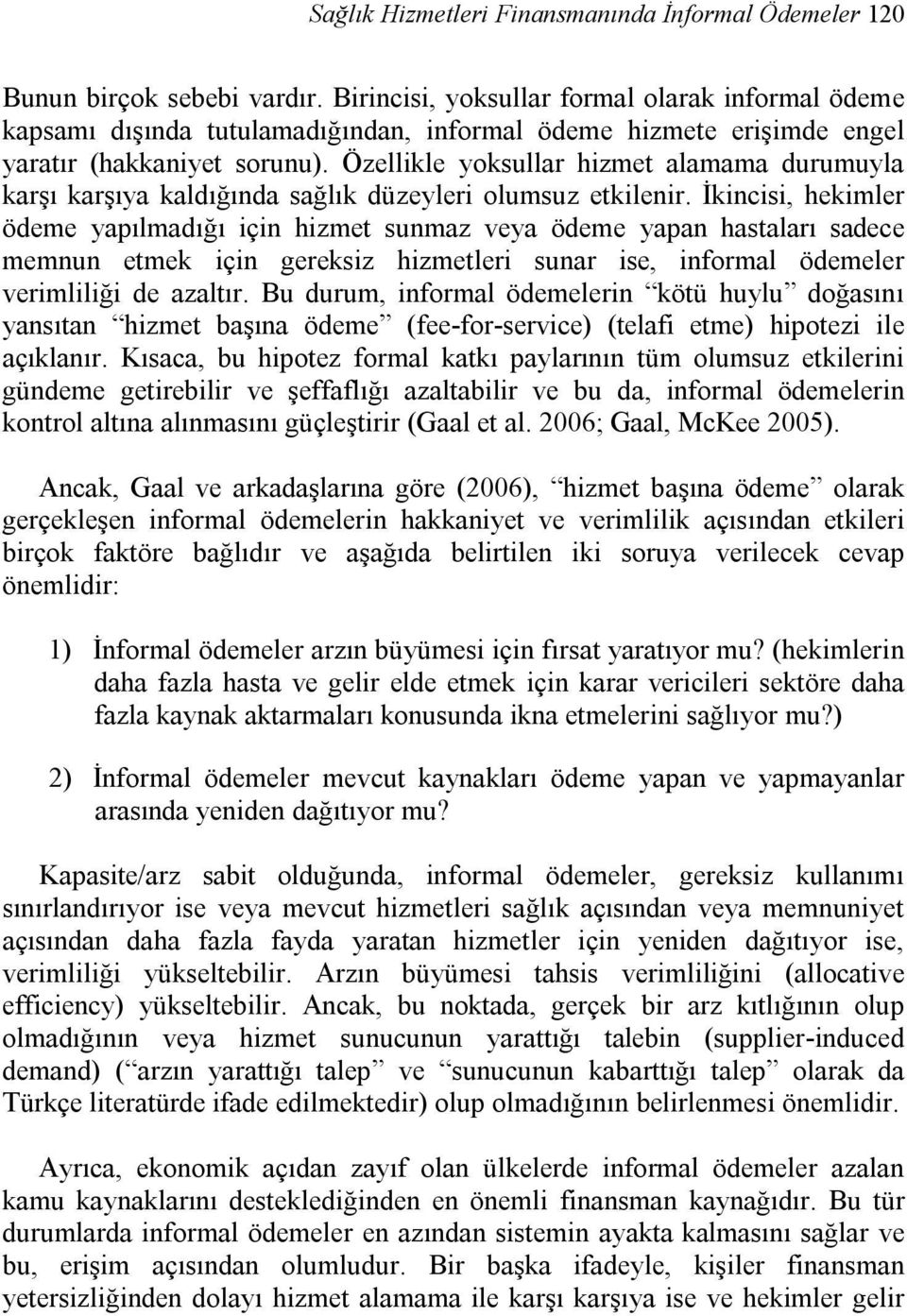 Özellikle yoksullar hizmet alamama durumuyla karşı karşıya kaldığında sağlık düzeyleri olumsuz etkilenir.