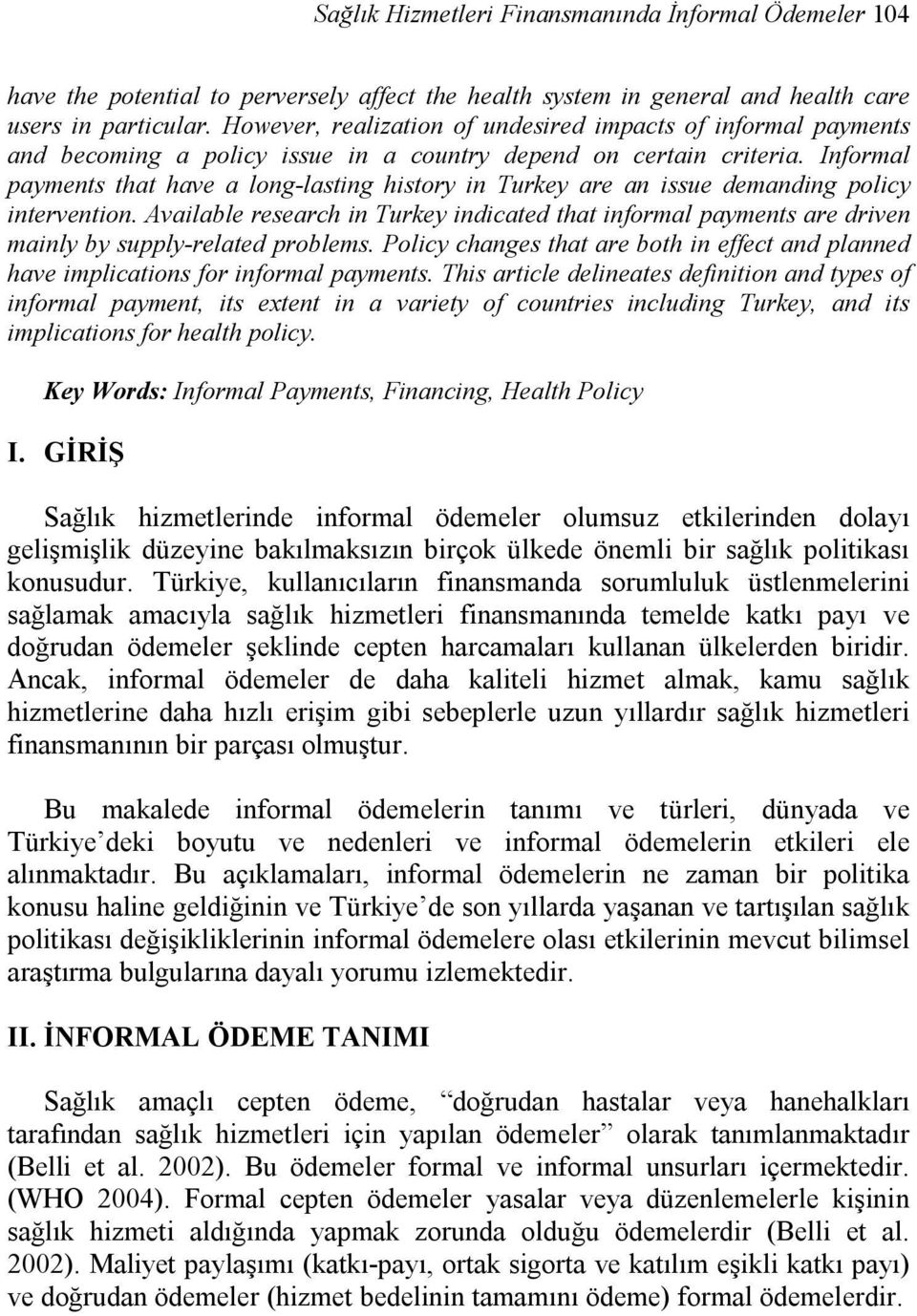 Informal payments that have a long-lasting history in Turkey are an issue demanding policy intervention.