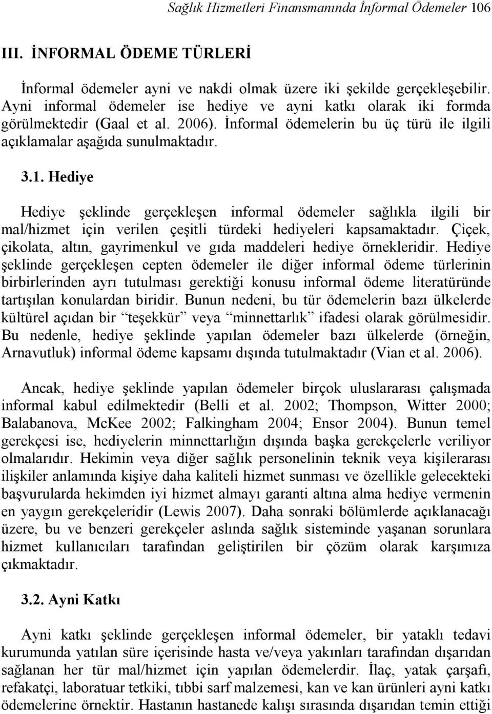 Hediye Hediye şeklinde gerçekleşen informal ödemeler sağlıkla ilgili bir mal/hizmet için verilen çeşitli türdeki hediyeleri kapsamaktadır.