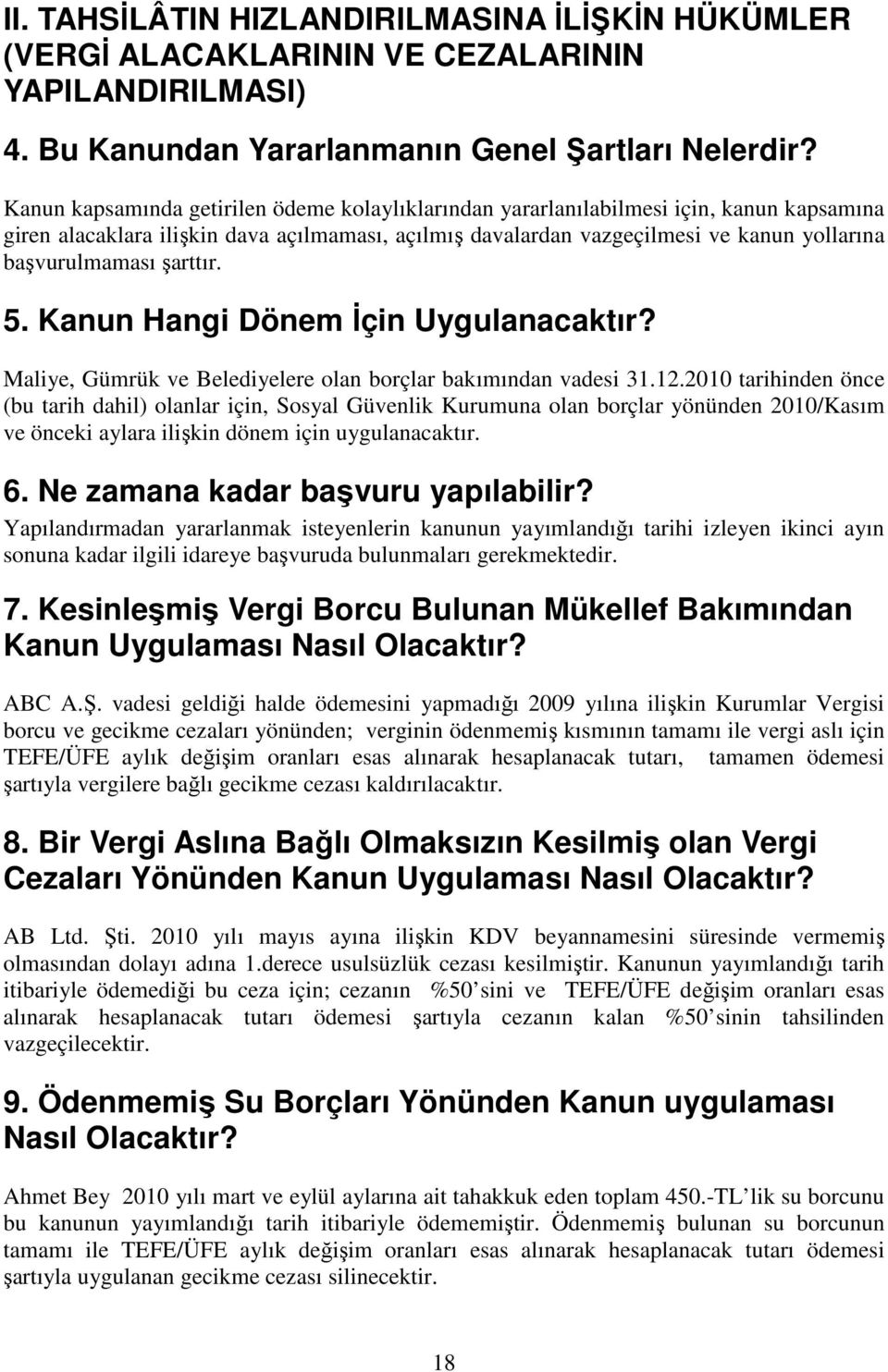 şarttır. 5. Kanun Hangi Dönem İçin Uygulanacaktır? Maliye, Gümrük ve Belediyelere olan borçlar bakımından vadesi 31.12.