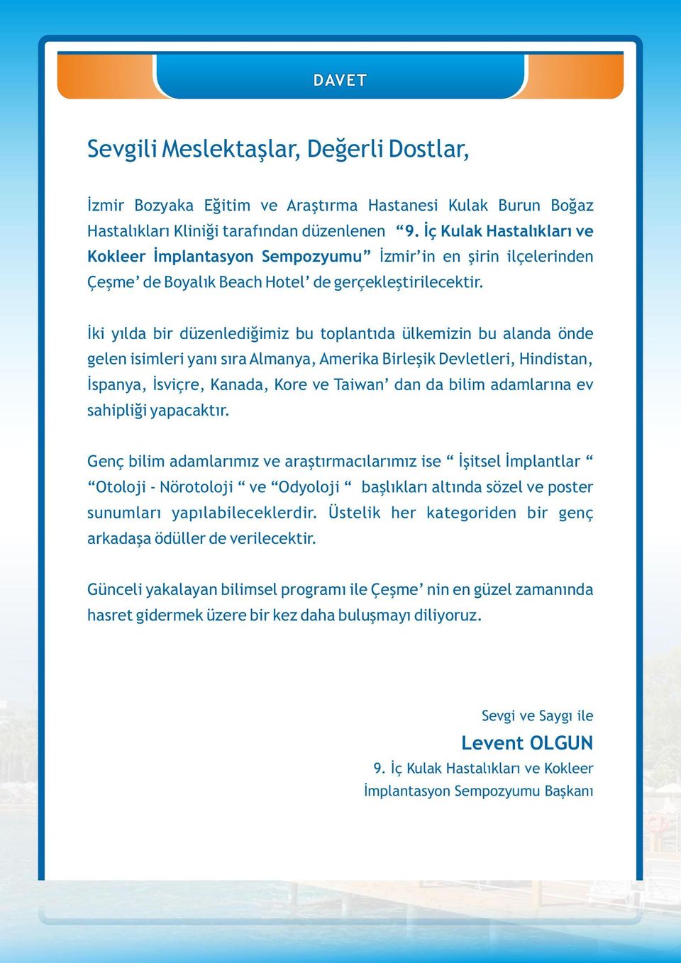 İki yılda bir düzenlediğimiz bu toplantıda ülkemizin bu alanda önde gelen isimleri yanı sıra Almanya, Amerika Birleşik Devletleri, Hindistan, İspanya, İsviçre, Kanada, Kore ve Taiwan dan da bilim