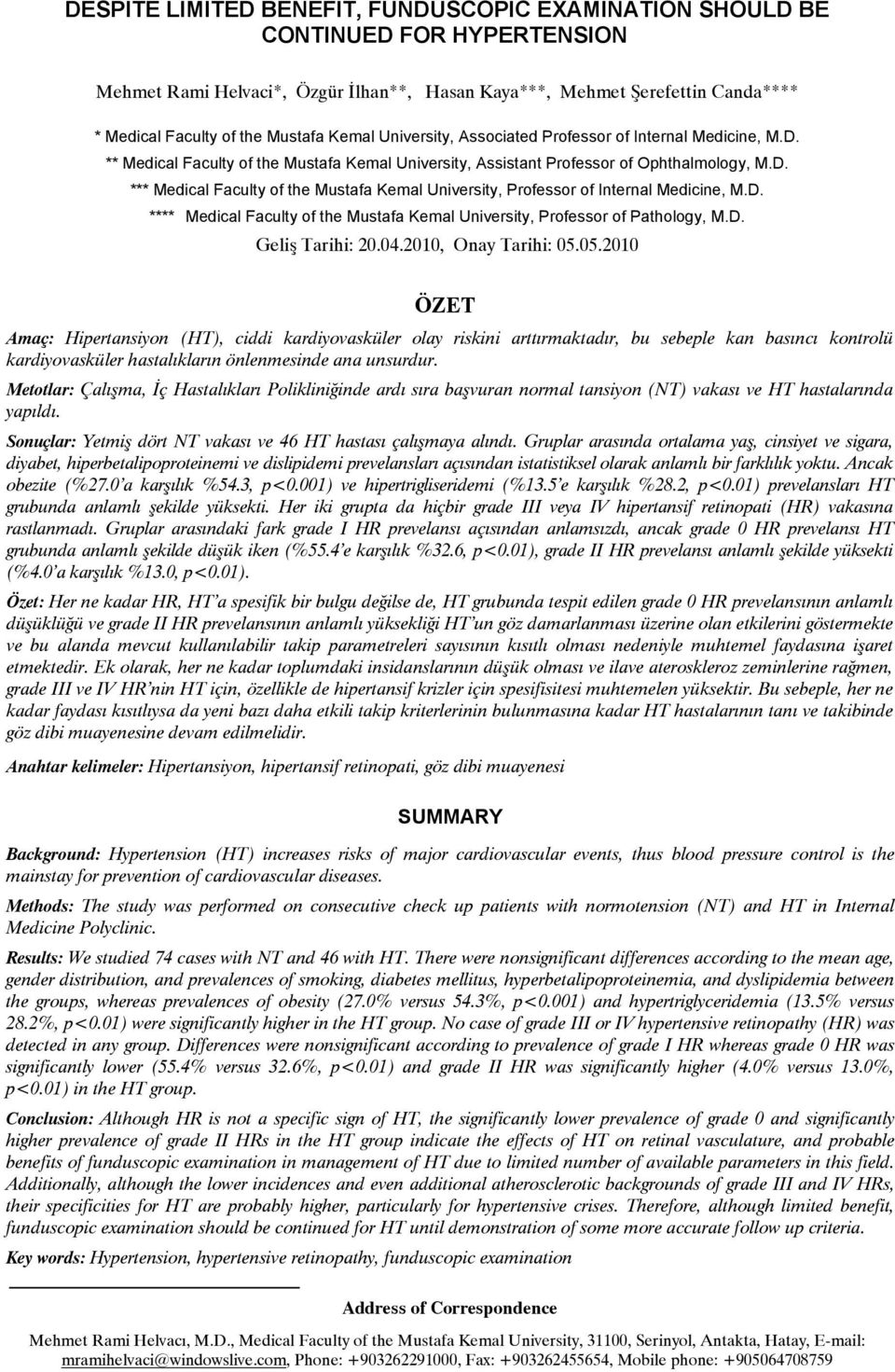 D. **** Medical Faculty of the Mustafa Kemal University, Professor of Pathology, M.D. Geliş Tarihi: 20.04.2010, Onay Tarihi: 05.